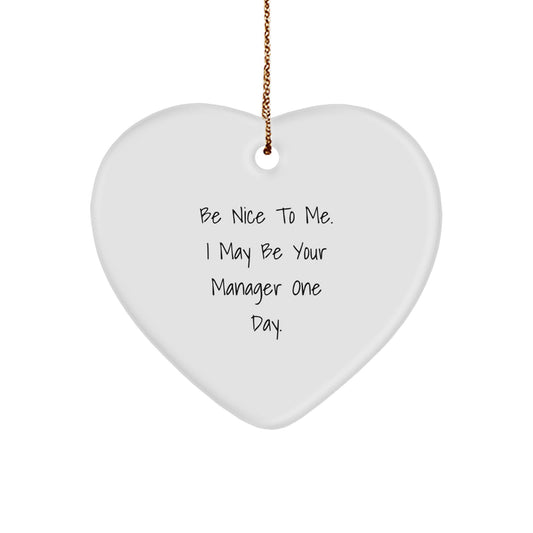 Funny Manager Gifts from Friends for Christmas Unique Heart Ornament with Be Nice To Me I May Be Your Manager One Day. - Image 1