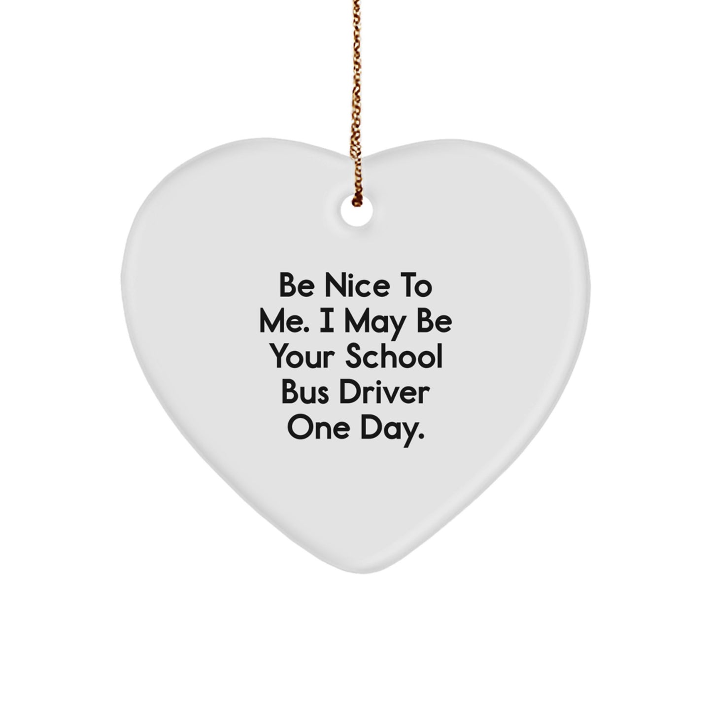 Funny School Bus Driver Gifts for Men - Heart Ornament with Be Nice To Me Quote, Gifts from Friends or Family for Christmas Unique Gifts - Image 1
