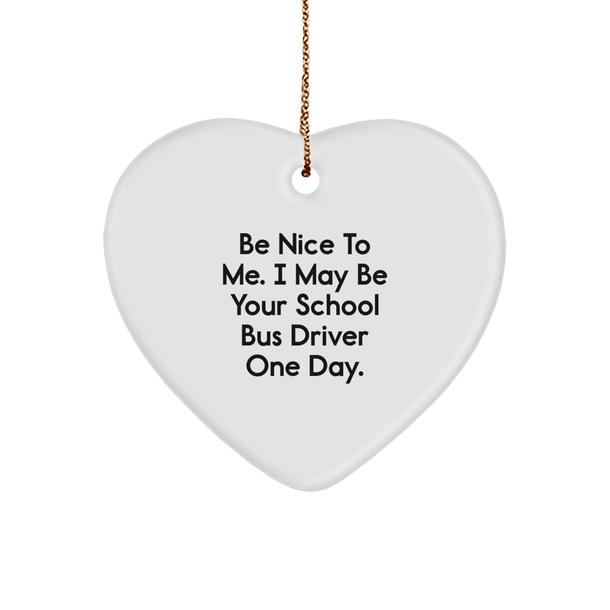 Funny School Bus Driver Gifts for Men - Heart Ornament with Be Nice To Me Quote, Gifts from Friends or Family for Christmas Unique Gifts - Image 1