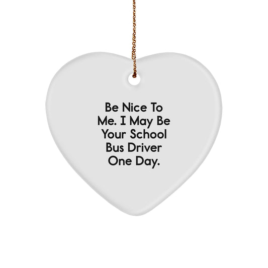 Funny School Bus Driver Gifts for Men - Heart Ornament with Be Nice To Me Quote, Gifts from Friends or Family for Christmas Unique Gifts - Image 1