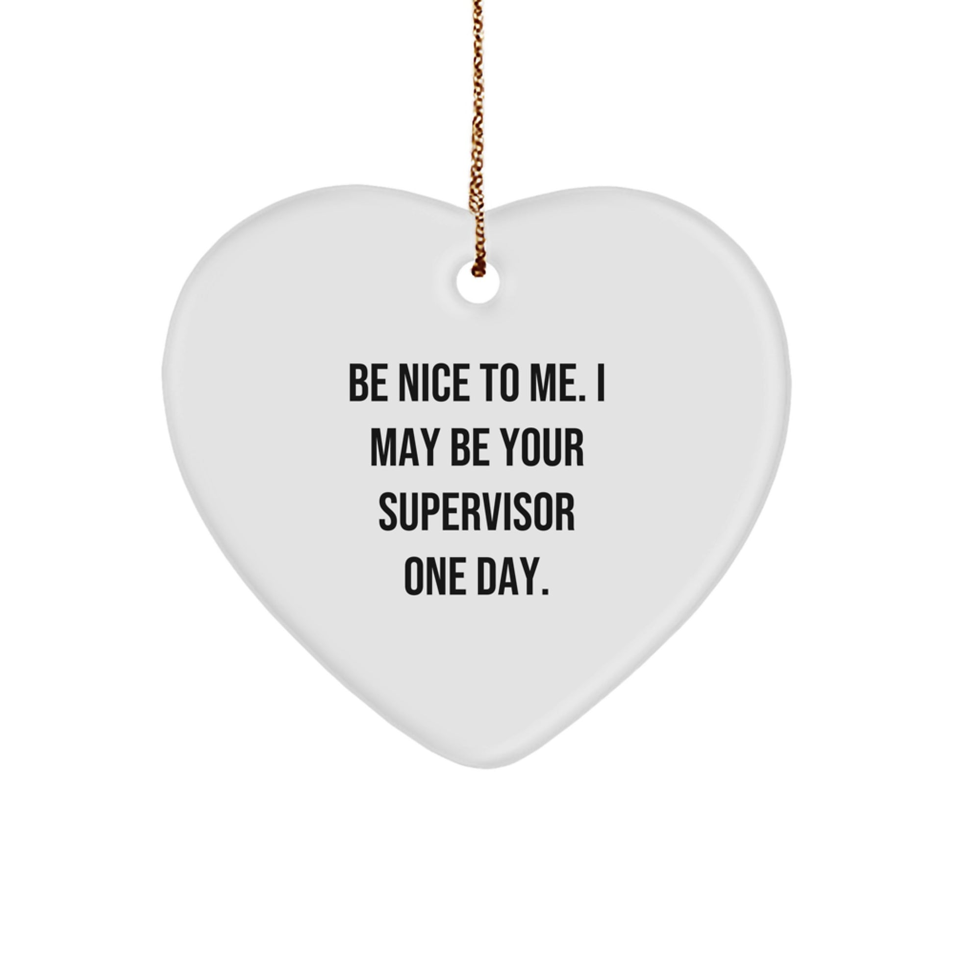 Funny Heart Ornament Gifts for Supervisor, Be Nice To Me I May Be Your Supervisor One Day, Christmas Unique Gifts from Friends and Coworkers - Image 1