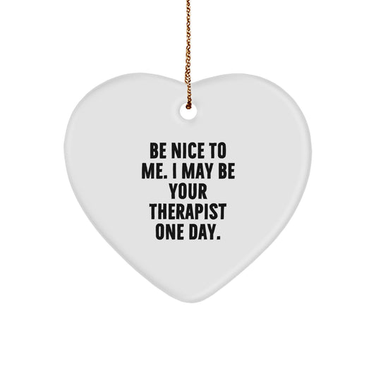 Funny Therapist Gifts from Men to Women - Be Nice To Me Heart Ornament for Therapist, Christmas Unique Gifts - Image 1