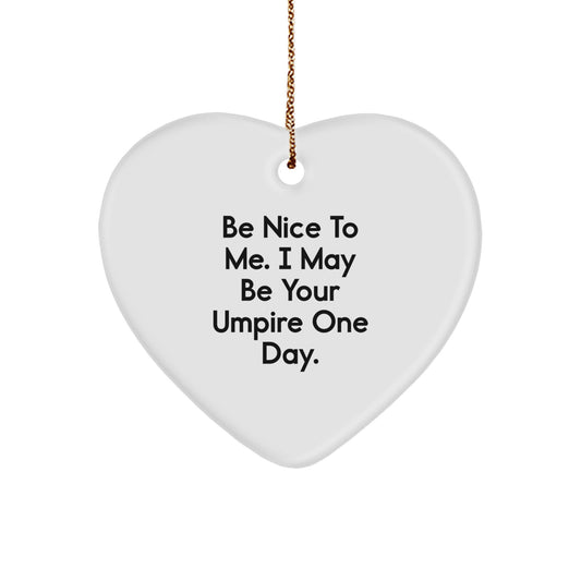 Funny Umpire Gifts from Men to Friends - 'Be Nice To Me. I May Be Your Umpire One Day.' Heart Ornament for Christmas - Image 1