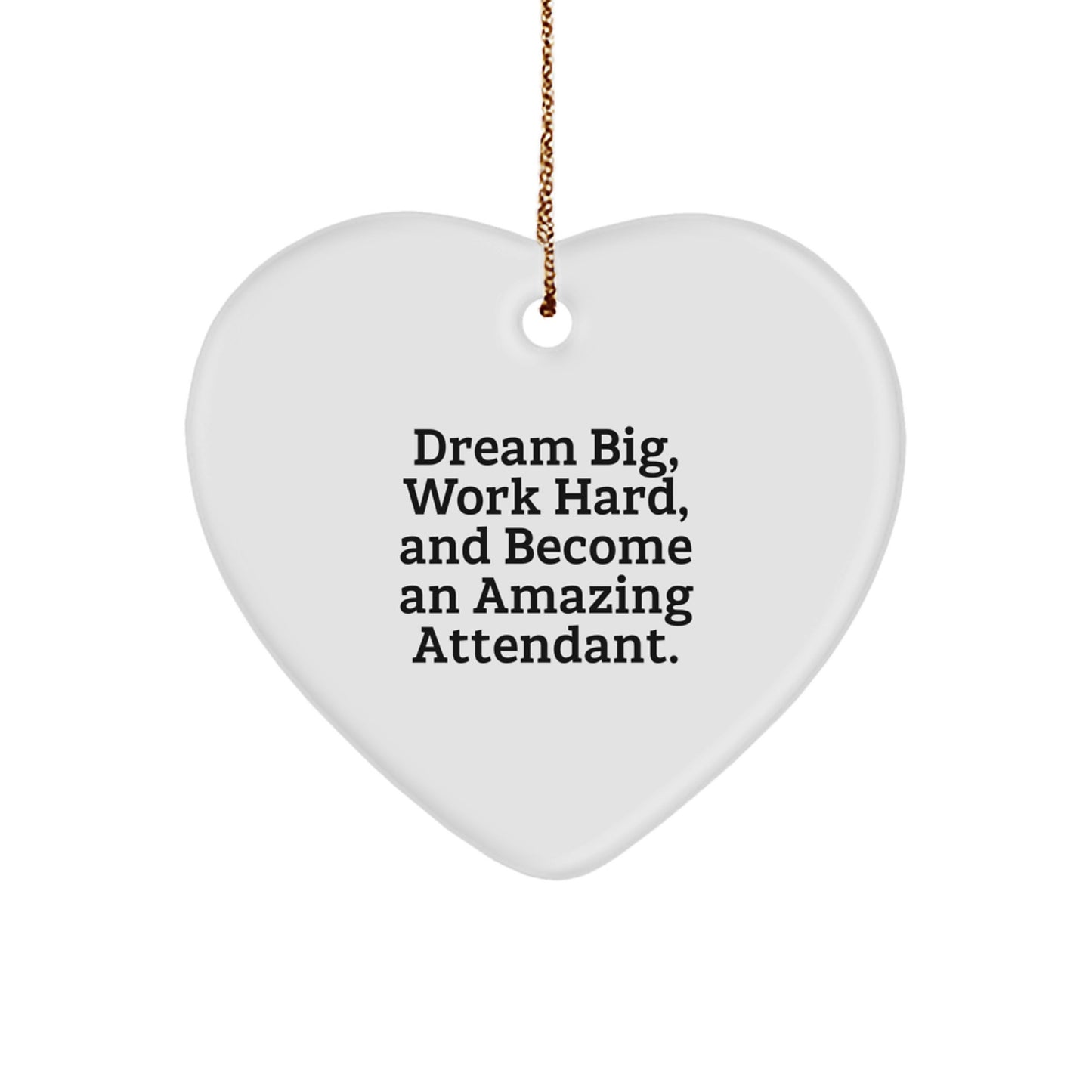 Gifts for Attendants, Inspirational Heart Ornaments, Christmas Unique Gifts from Family to Men, Funny Quote: 'Dream Big, Work Hard, And Become An Amazing Attendant.' - Image 1