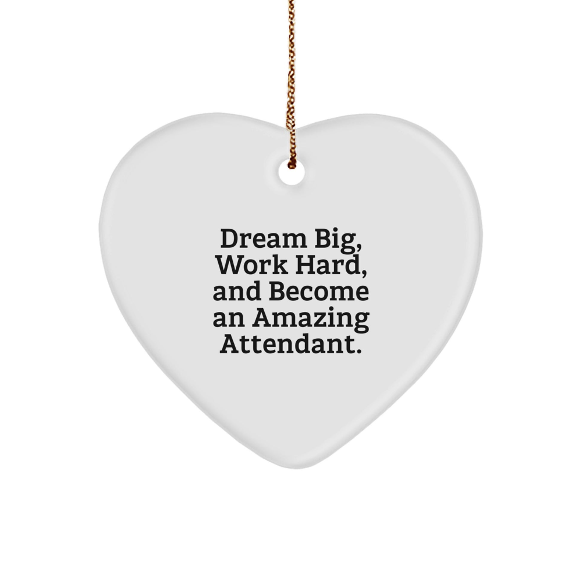 Gifts for Attendants, Inspirational Heart Ornaments, Christmas Unique Gifts from Family to Men, Funny Quote: 'Dream Big, Work Hard, And Become An Amazing Attendant.' - Image 1