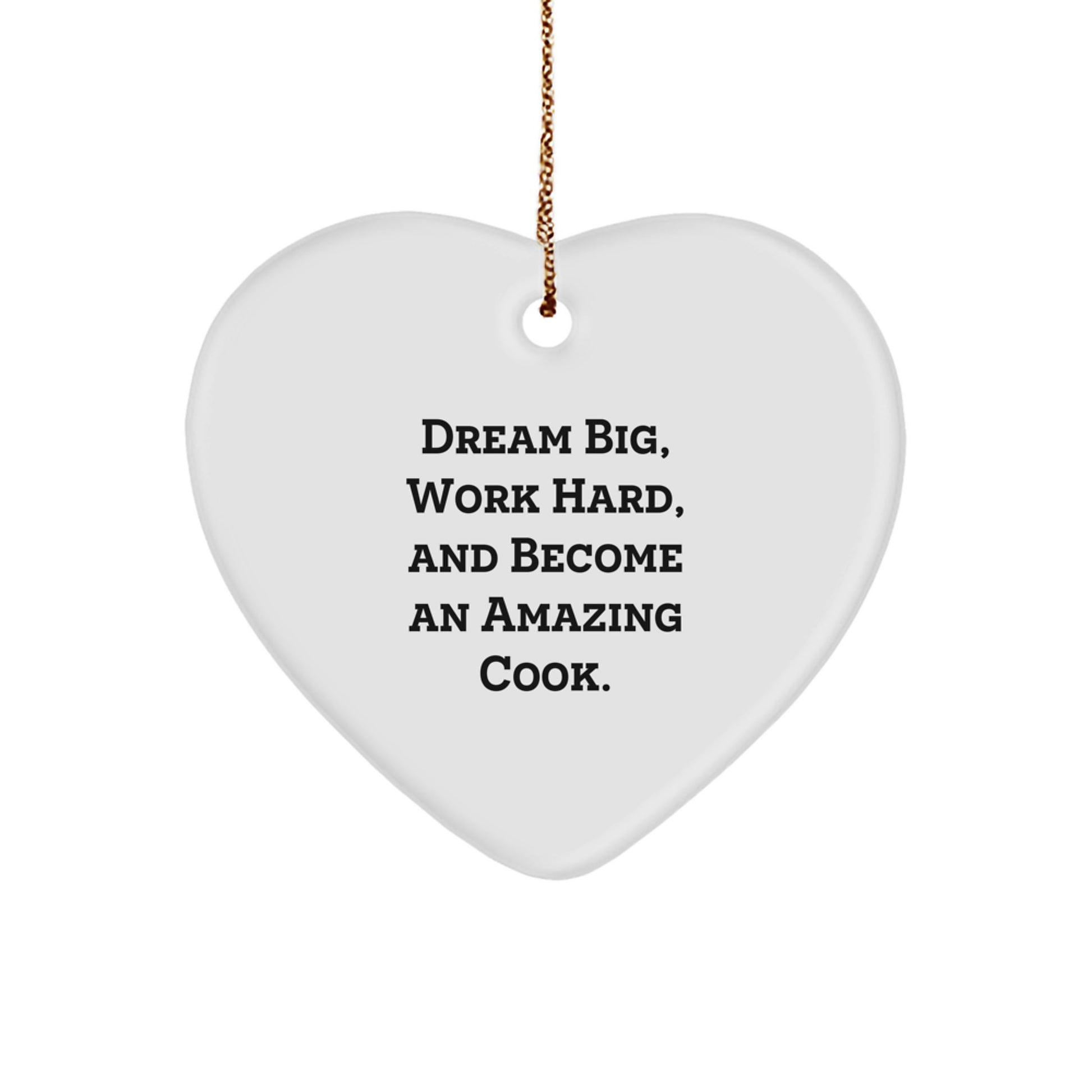 Inspiring Cook Gifts from Friends to Family - Heart Ornament with Quote 'Dream Big, Work Hard, And Become An Amazing Cook.' - Christmas Unique Presents - Image 1
