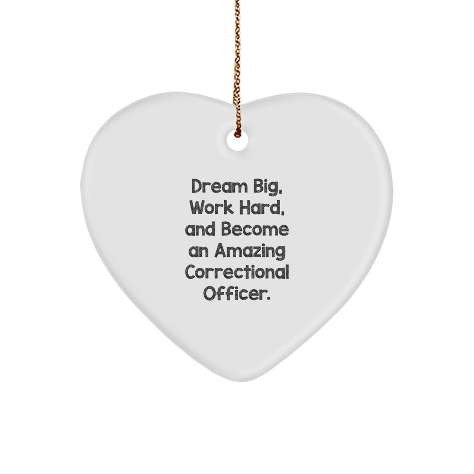Gifts from Friends, Family, or Coworkers: Correctional Officer Heart Ornament with 'Dream Big, Work Hard, And Become An Amazing' Inspiration, Perfect for Christmas - Image 1