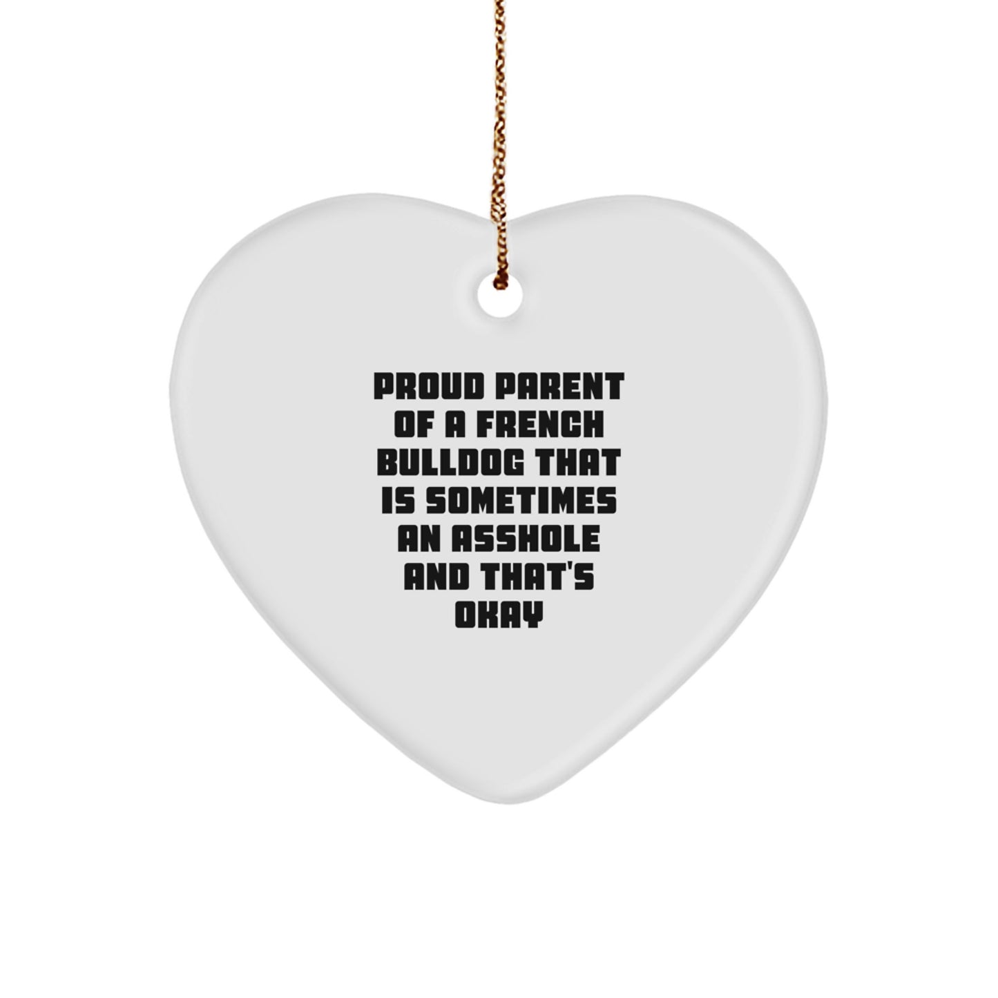 Funny French Bulldog Gifts for Men, Unique Heart Ornament with Christmas Quote, Proud Parent of a French Bulldog That Is Sometimes An Asshole And That's Okay, Ideal Gift from Friends or Family - Image 1