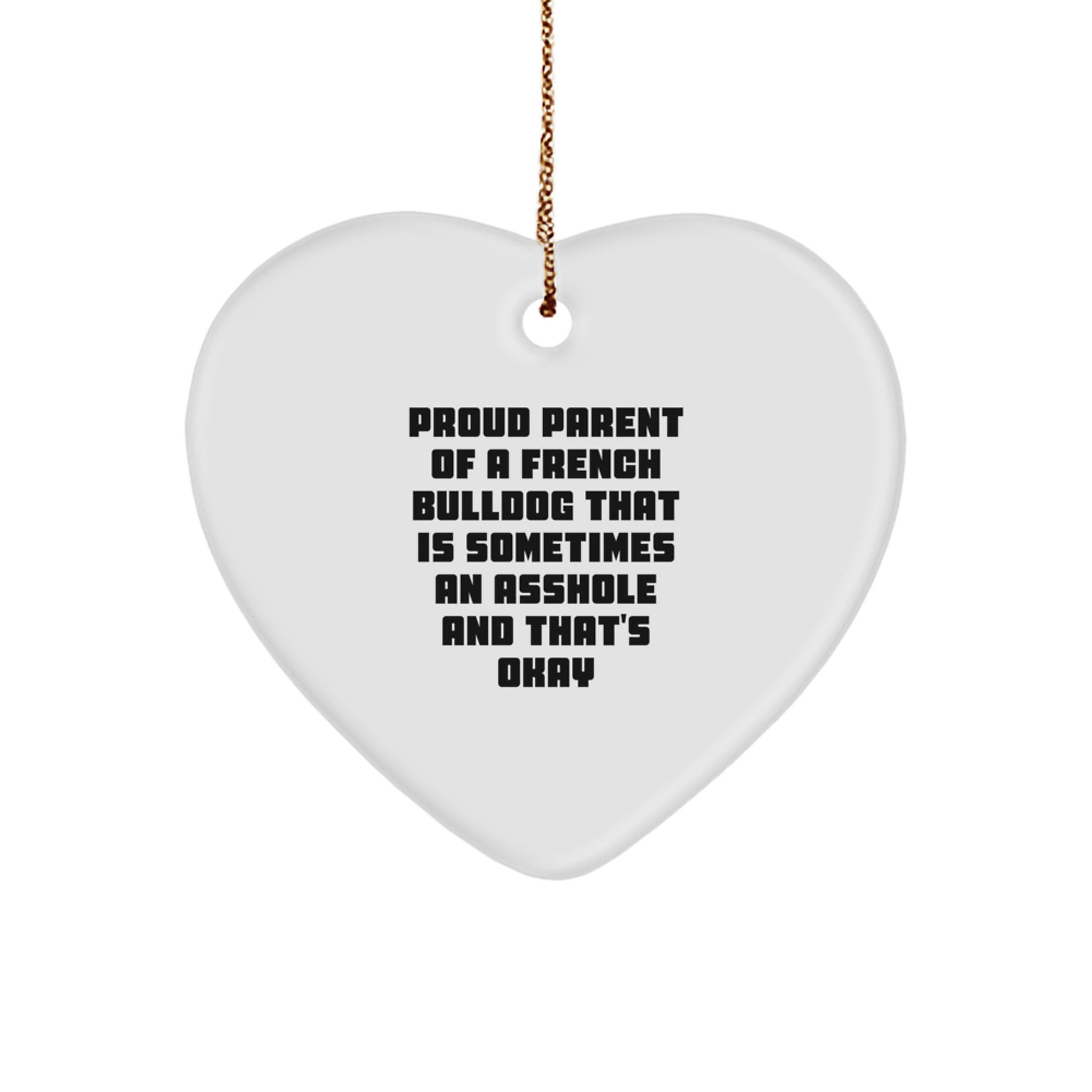 Funny French Bulldog Gifts for Men, Unique Heart Ornament with Christmas Quote, Proud Parent of a French Bulldog That Is Sometimes An Asshole And That's Okay, Ideal Gift from Friends or Family - Image 1
