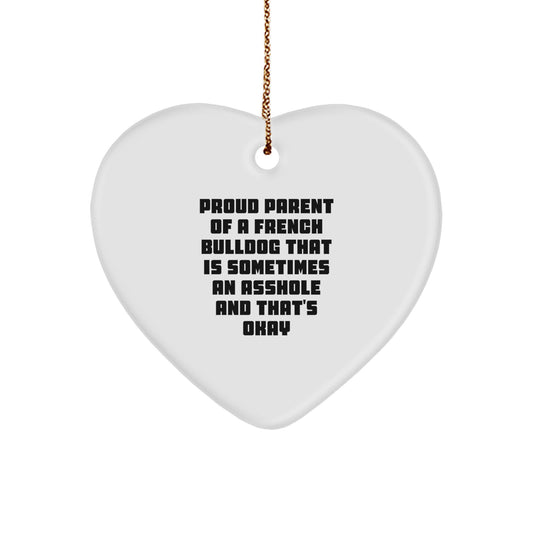 Funny French Bulldog Gifts for Men, Unique Heart Ornament with Christmas Quote, Proud Parent of a French Bulldog That Is Sometimes An Asshole And That's Okay, Ideal Gift from Friends or Family - Image 1