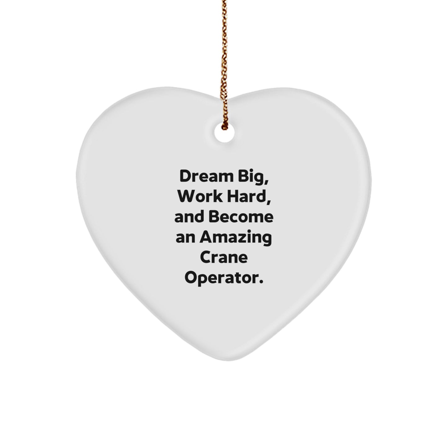 Crane Operator Heart Ornament Gifts from Friends to Family - Dream Big, Work Hard - Inspirational Christmas Unique Decor - Image 1