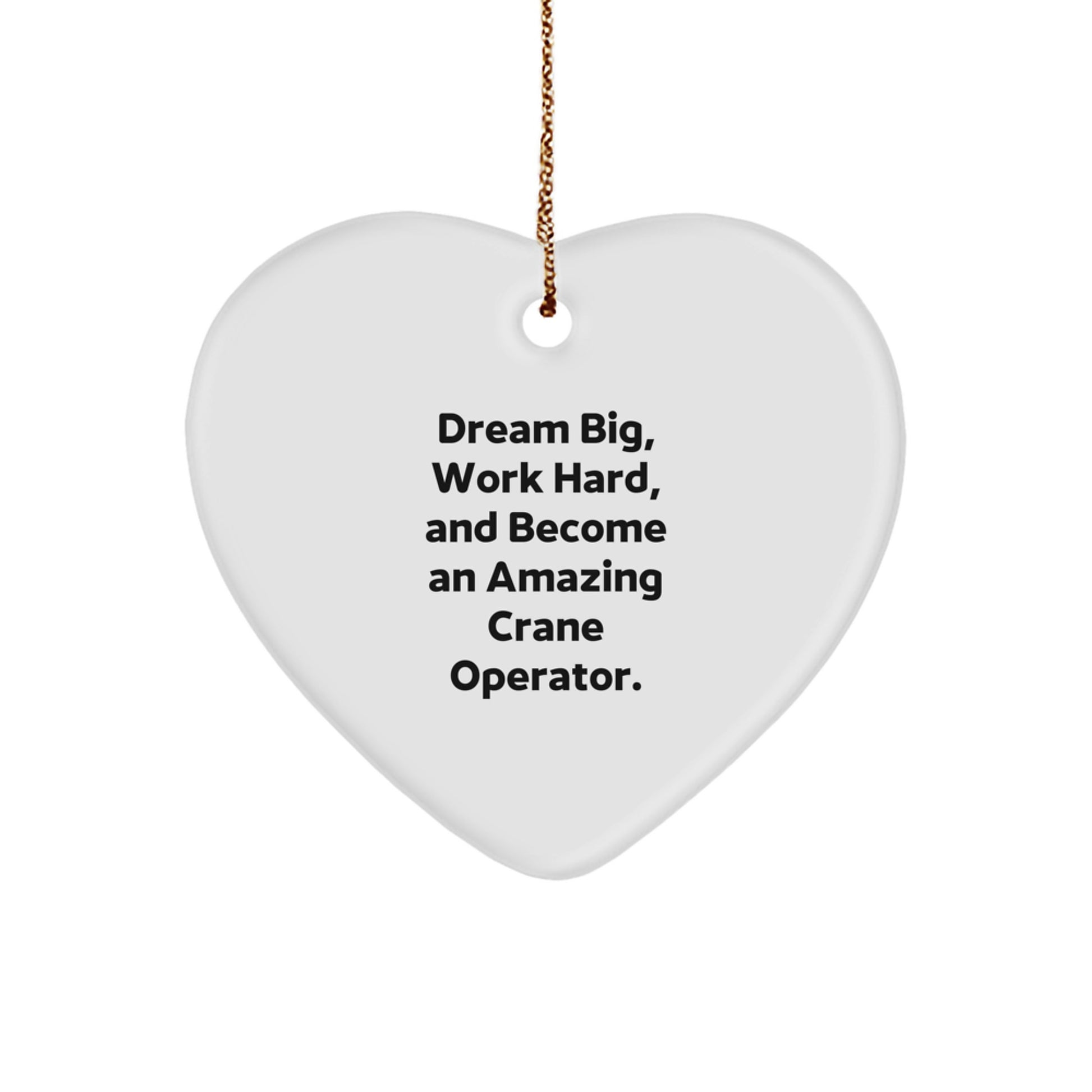 Crane Operator Heart Ornament Gifts from Friends to Family - Dream Big, Work Hard - Inspirational Christmas Unique Decor - Image 1