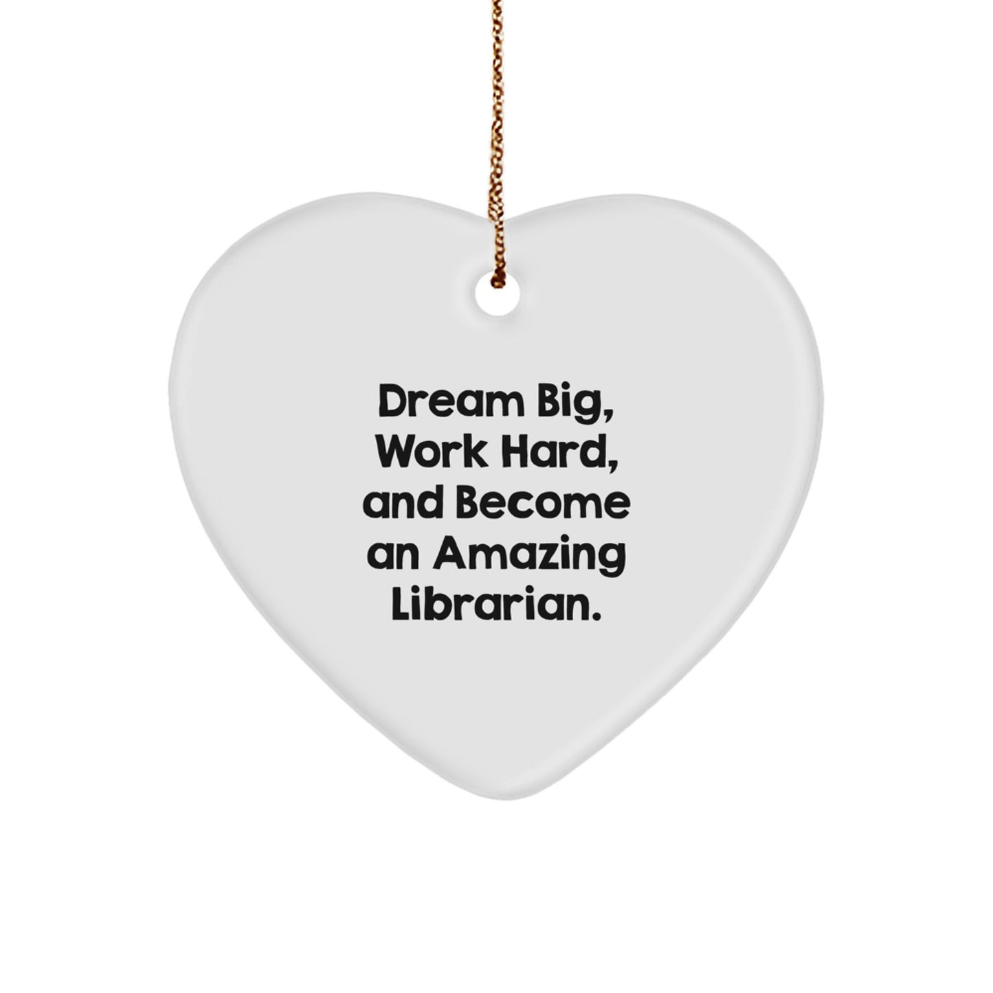 Librarian Gifts: Funny Heart Ornament, 'Dream Big, Work Hard, And Become An Amazing Librarian.' - Gifts from Family to Librarian, Heart-Shaped MDF Ornament for Christmas - Image 1