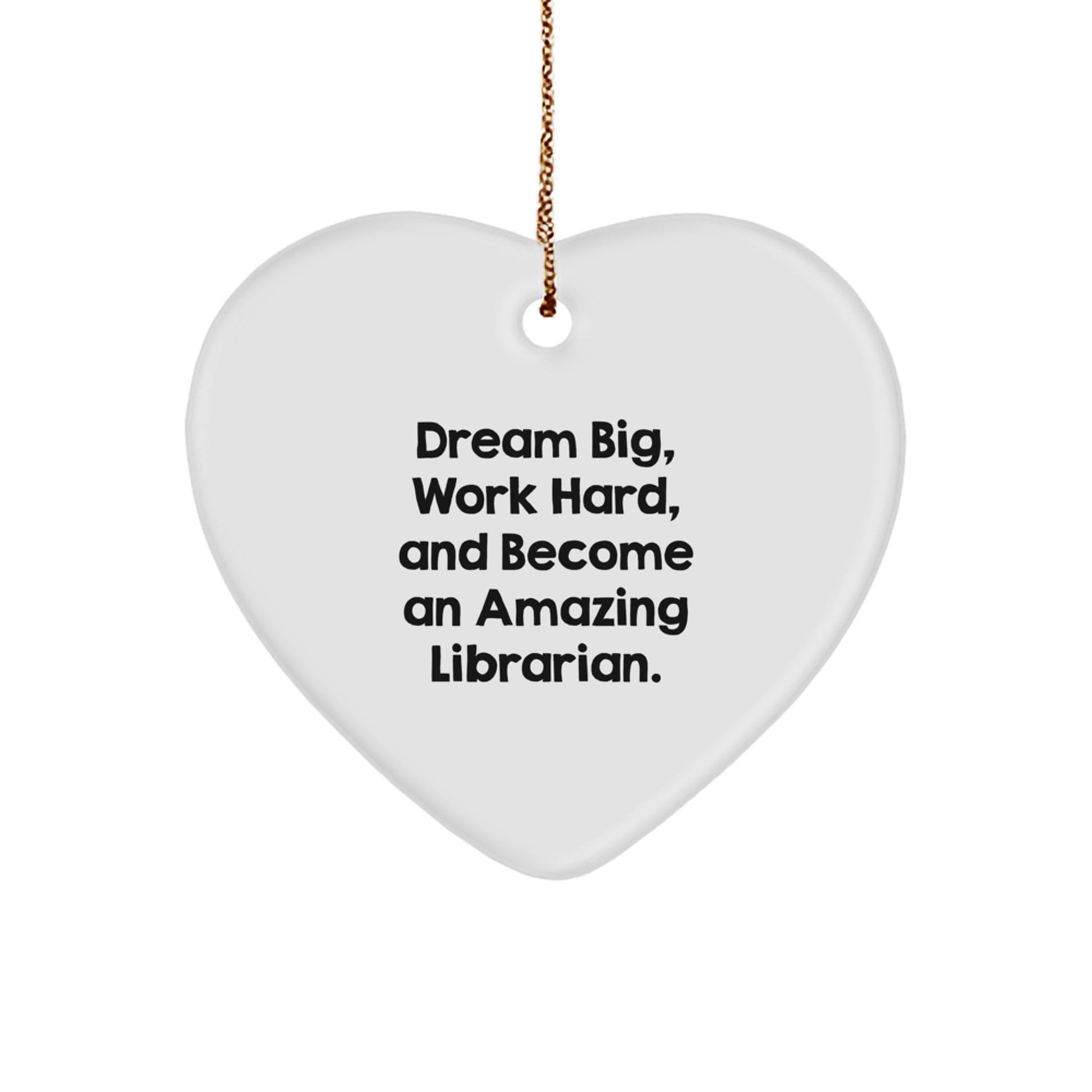Librarian Gifts: Funny Heart Ornament, 'Dream Big, Work Hard, And Become An Amazing Librarian.' - Gifts from Family to Librarian, Heart-Shaped MDF Ornament for Christmas - Image 1