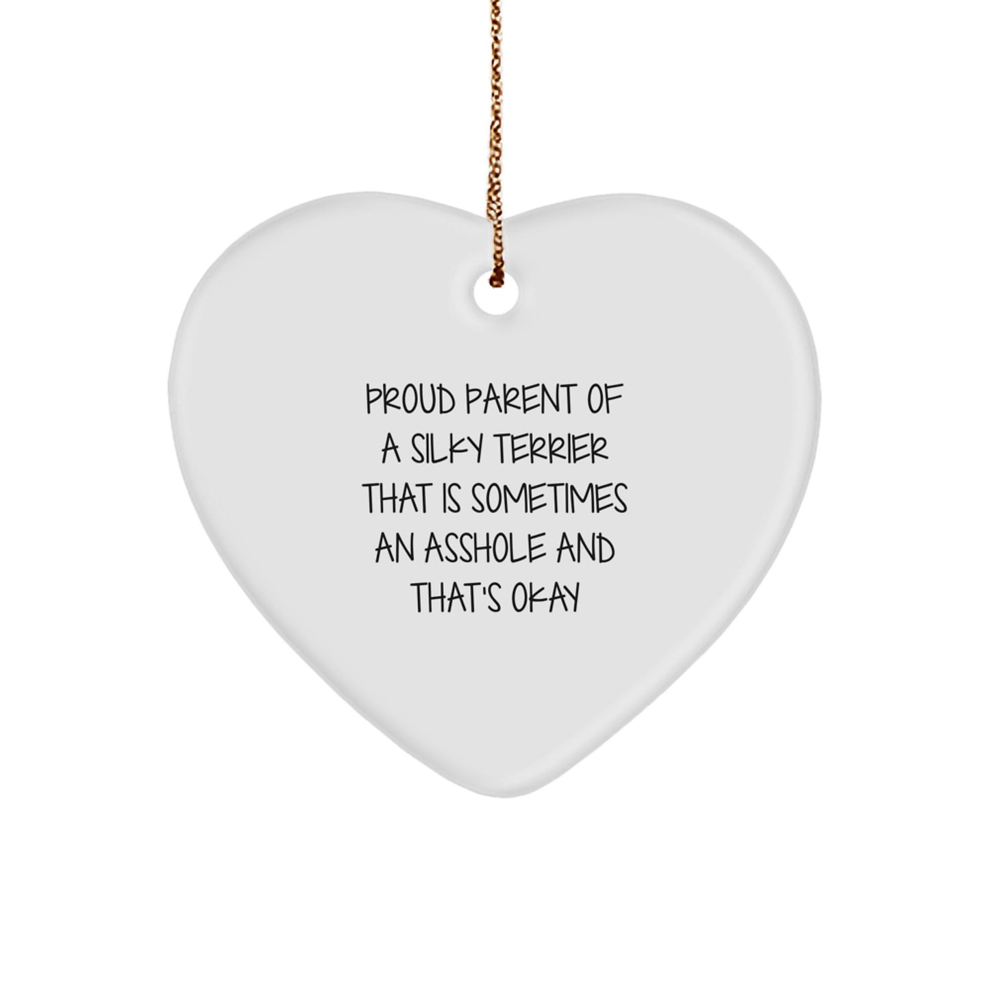 Funny Silky Terrier Dog Parent Gifts, Heart Ornament for Christmas, 'Proud Parent Of A Silky Terrier That Is Sometimes An Asshole And That's Okay', Unique Gifts for Men, Women, Friends, Family - Image 1
