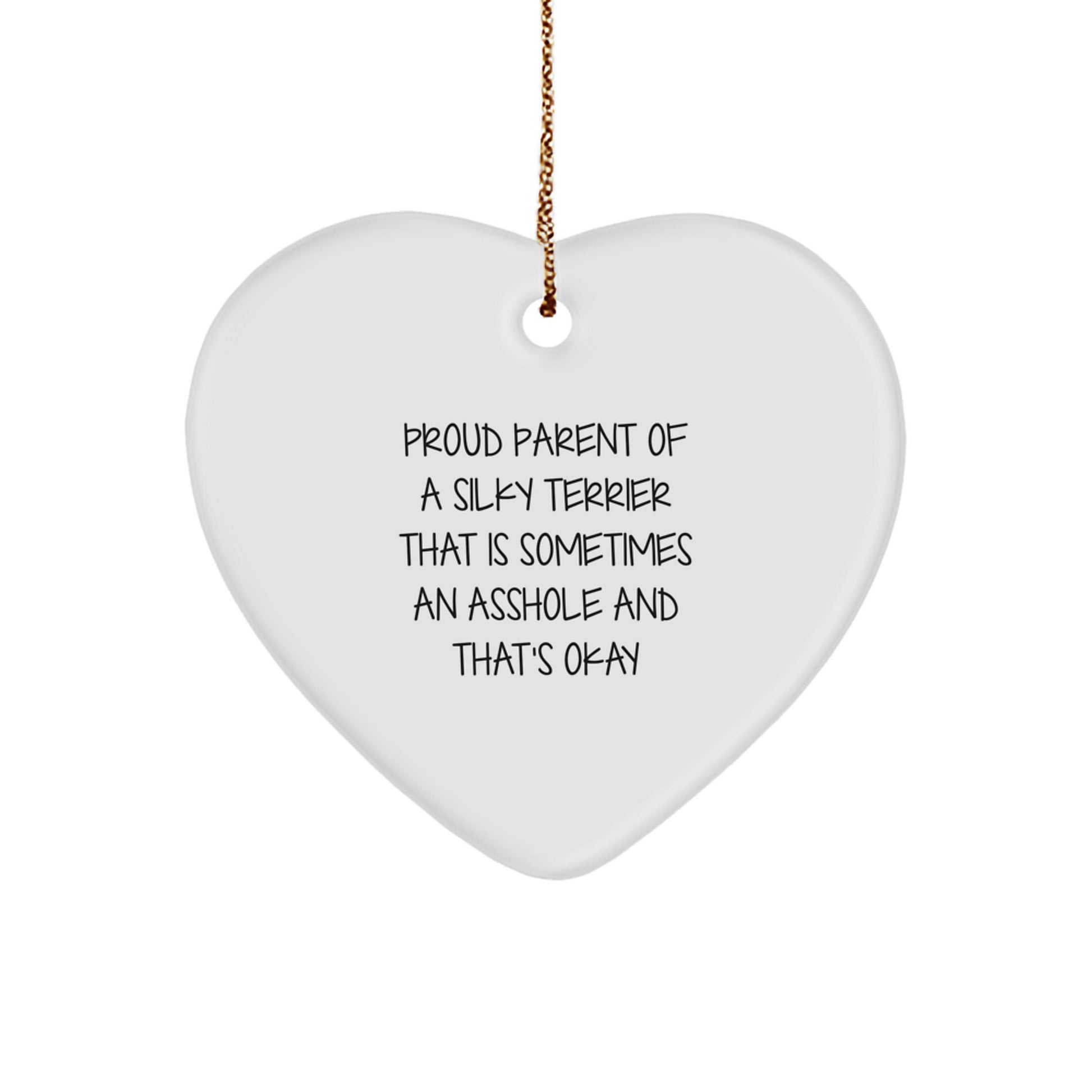 Funny Silky Terrier Dog Parent Gifts, Heart Ornament for Christmas, 'Proud Parent Of A Silky Terrier That Is Sometimes An Asshole And That's Okay', Unique Gifts for Men, Women, Friends, Family - Image 1