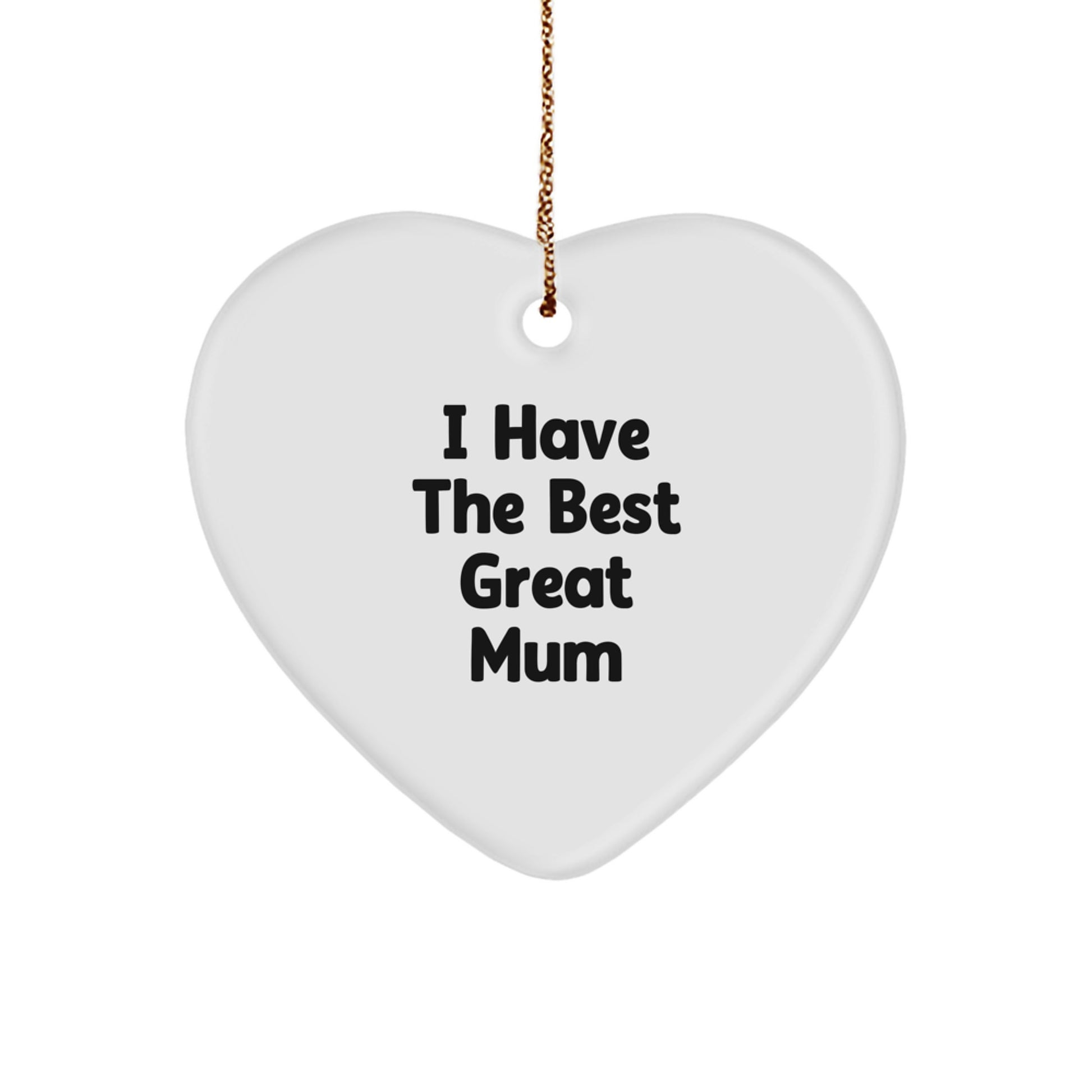 Funny Mum Gifts from Men for Christmas Unique Heart Ornament I 'Have The Best Great Mum' - Image 1