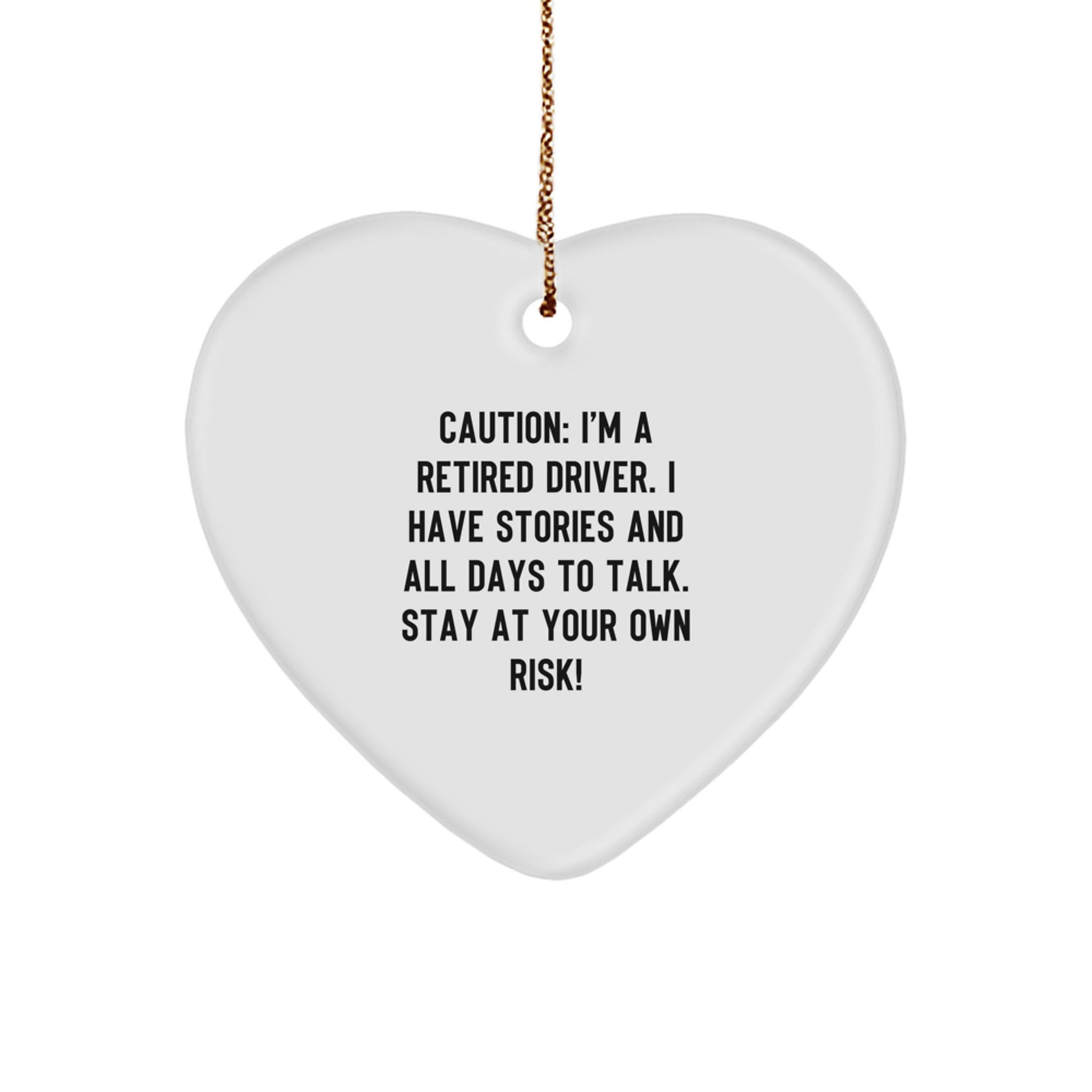Funny Driver Gifts - 'Caution: I'm A Retired Driver... Stay At Your Own Risk!' Heart Ornament, Perfect for Christmas - Image 1