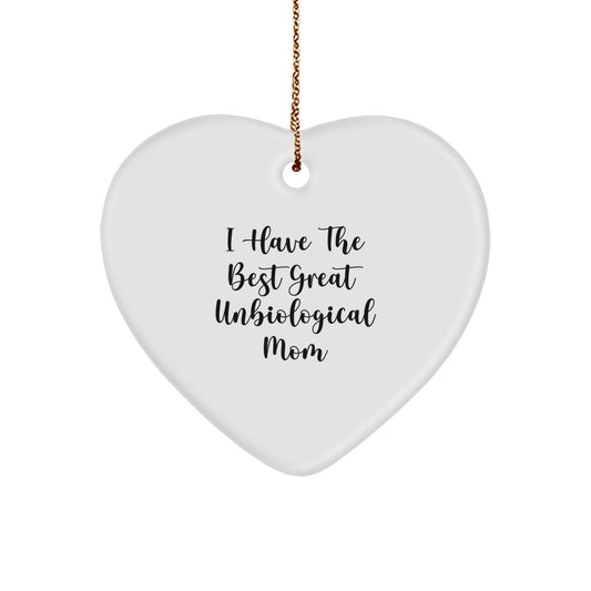 Funny Heart Ornament Gifts from Men to Unbiological Mom, I Have The Best Great Unbiological Mom, Great Unbiological Mom Heart Ornament for Christmas - Image 1