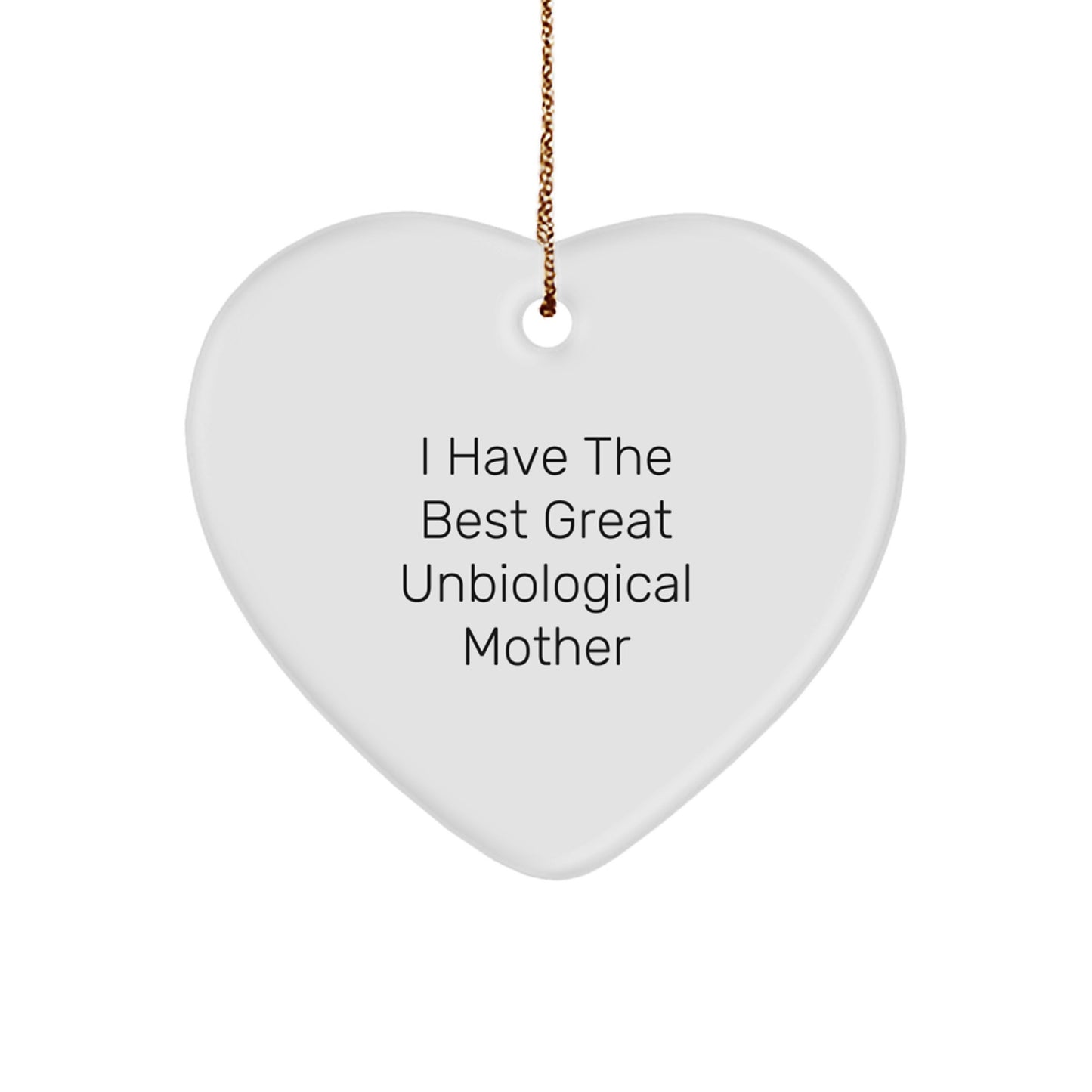 Funny Unbiological Mother Gifts from Men to Women Heart Ornament, I Have The Best Great Unbiological Mother Christmas Unique Gifts - Image 1
