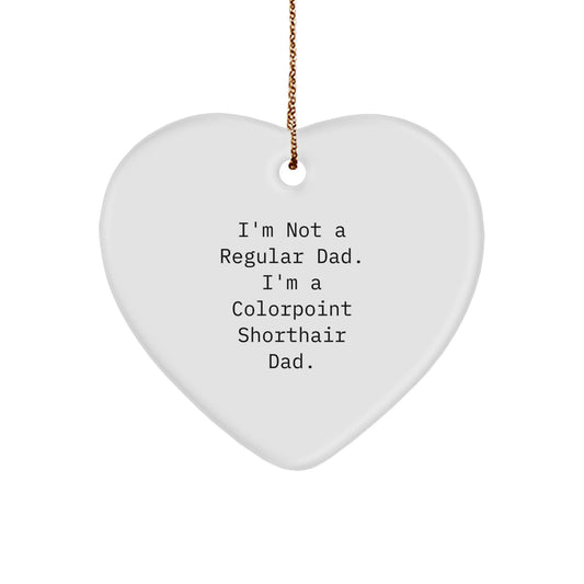 Funny Colorpoint Shorthair Cat Gifts for Him, Heart Ornament, 'I'm Not A Regular Dad. I'm A Colorpoint Shorthair Dad.' Quote, Christmas Unique Gifts from Dad to Colorpoint Shorthair Cat Lover - Image 1