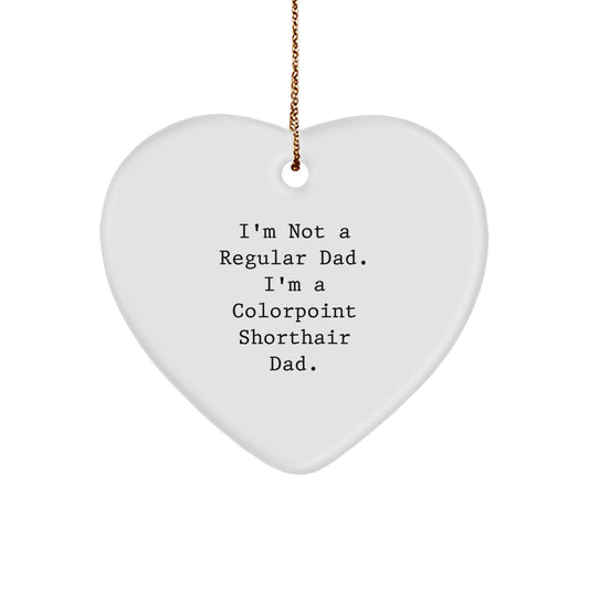 Funny Colorpoint Shorthair Cat Gifts from Dad - Colorpoint Shorthair Cat Heart Ornament, I'm Not A Regular Dad. I'm A Colorpoint Shorthair Dad. Christmas Unique Gifts for Dad - Image 1