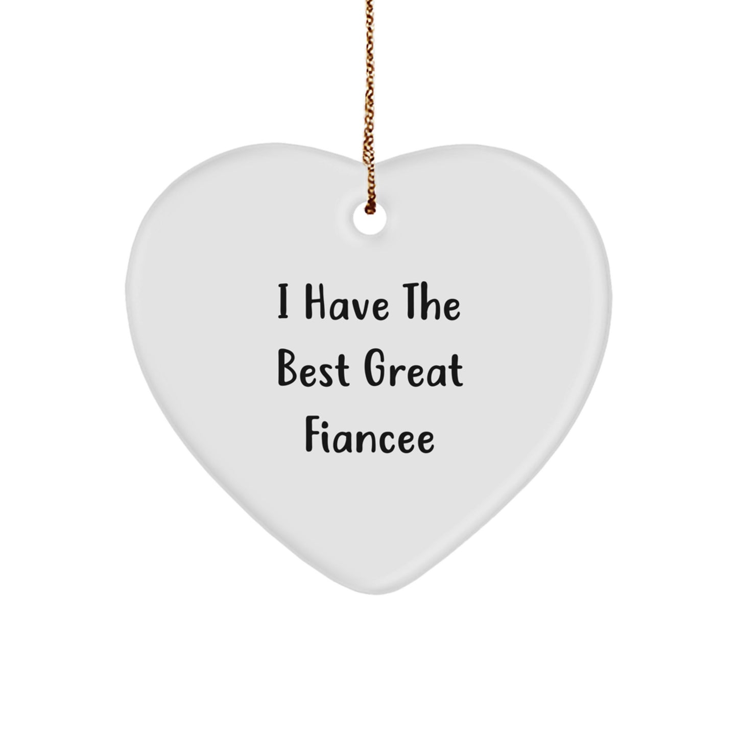 Funny Fiancee Gifts from Men - I Have The Best Great Fiancee Heart Ornament, Perfect for Christmas Unique Gifts for Her, Heart-Shaped Decoration with Gold Cord - Image 1