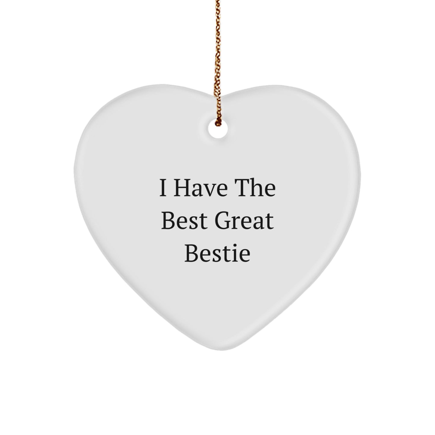 Funny Bestie Heart Ornament, Gift from Friends for Bestie, I Have The Best Great Bestie Christmas Unique Gifts - Image 1