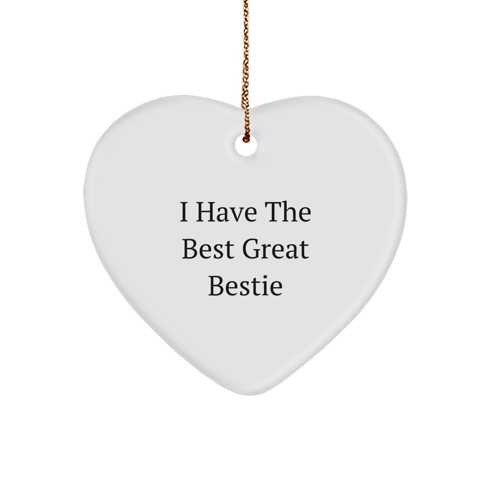 Funny Bestie Heart Ornament, Gift from Friends for Bestie, I Have The Best Great Bestie Christmas Unique Gifts - Image 1
