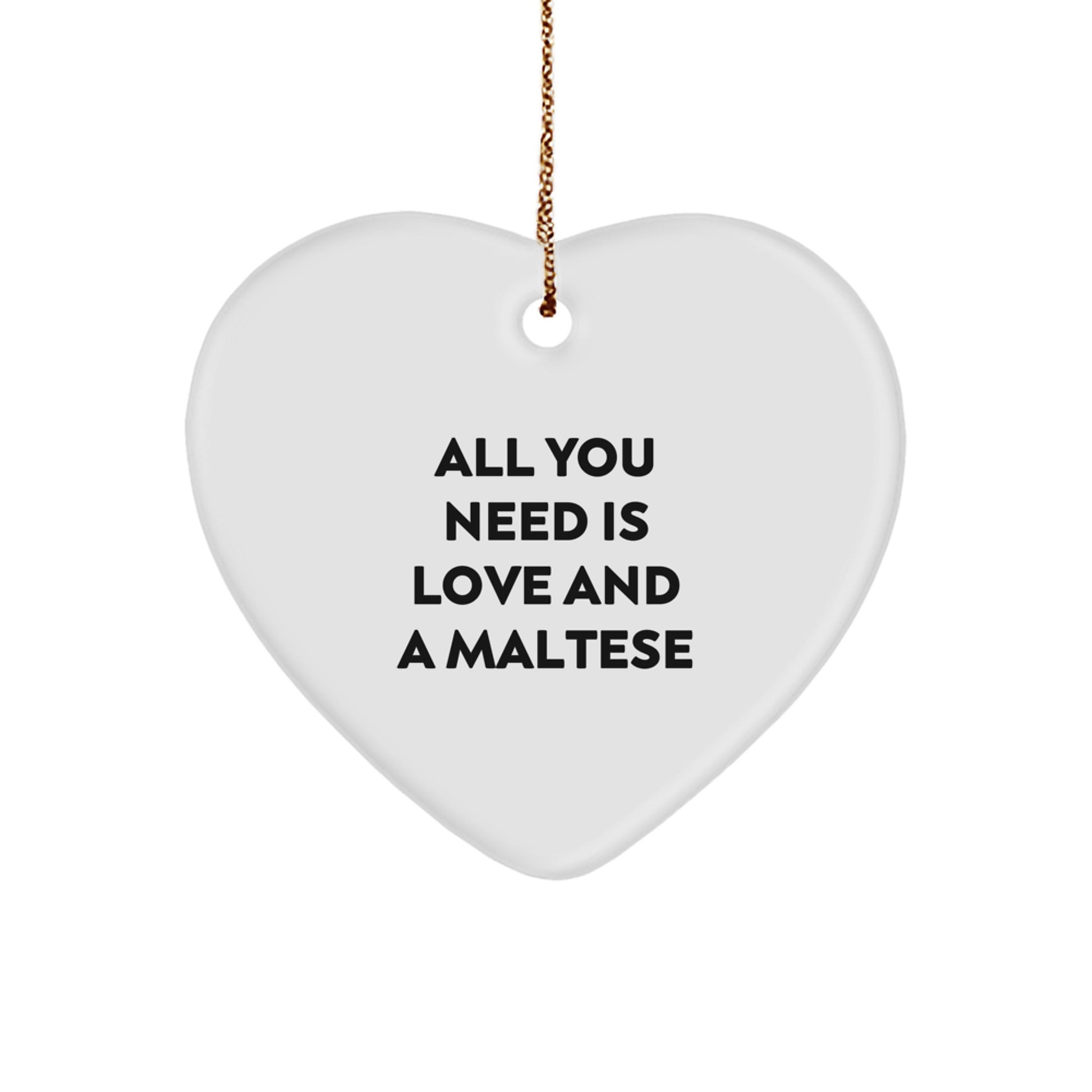 Funny Maltese Dog Gifts from Friends, Heart Ornament with All You Need Is Love And A Maltese Quote for Christmas Unique Gifts - Image 1