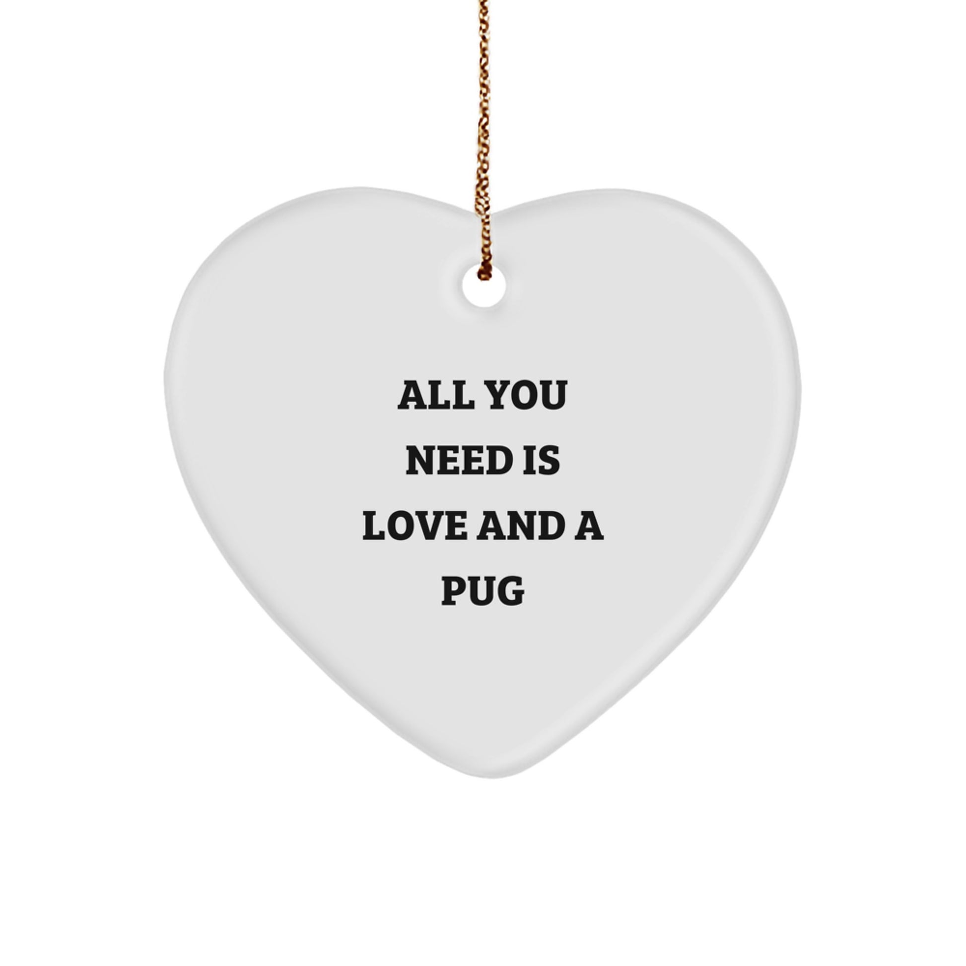 Funny Pug Dog Heart Ornament - Gifts from Friends for Pug Dog Lovers, Pug Dog Christmas Unique Gifts, Heart Ornament Quote All You Need Is Love - Image 1