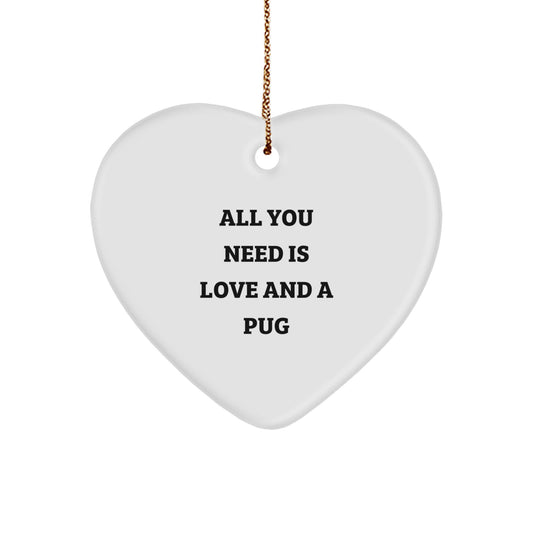 Funny Pug Dog Heart Ornament - Gifts from Friends for Pug Dog Lovers, Pug Dog Christmas Unique Gifts, Heart Ornament Quote All You Need Is Love - Image 1