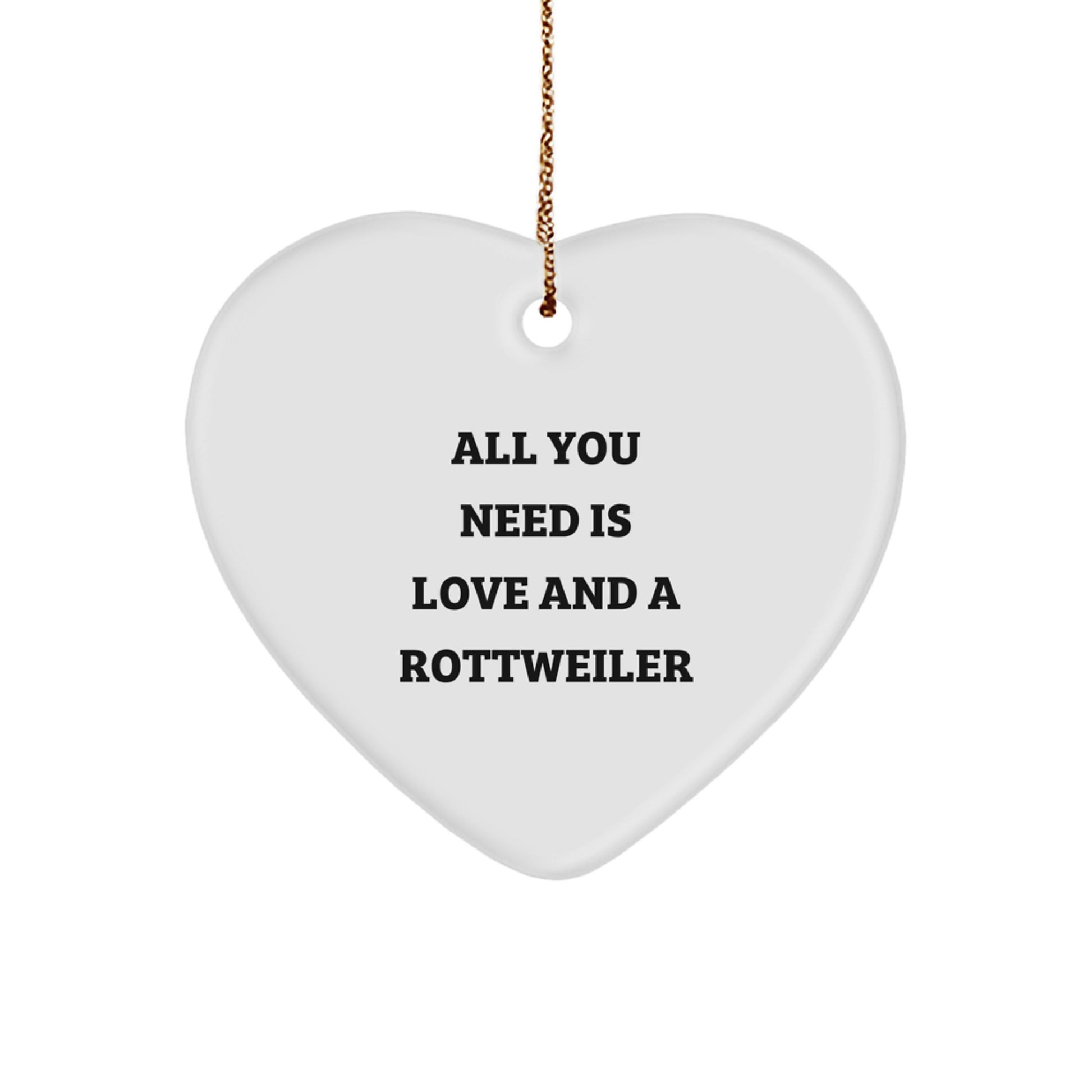 Funny Rottweiler Dog Christmas Unique Gifts from Friends to Family Heart Ornament, 'All You Need Is Love And A Rottweiler' Rottweiler Dog Lover Decorative - Image 1
