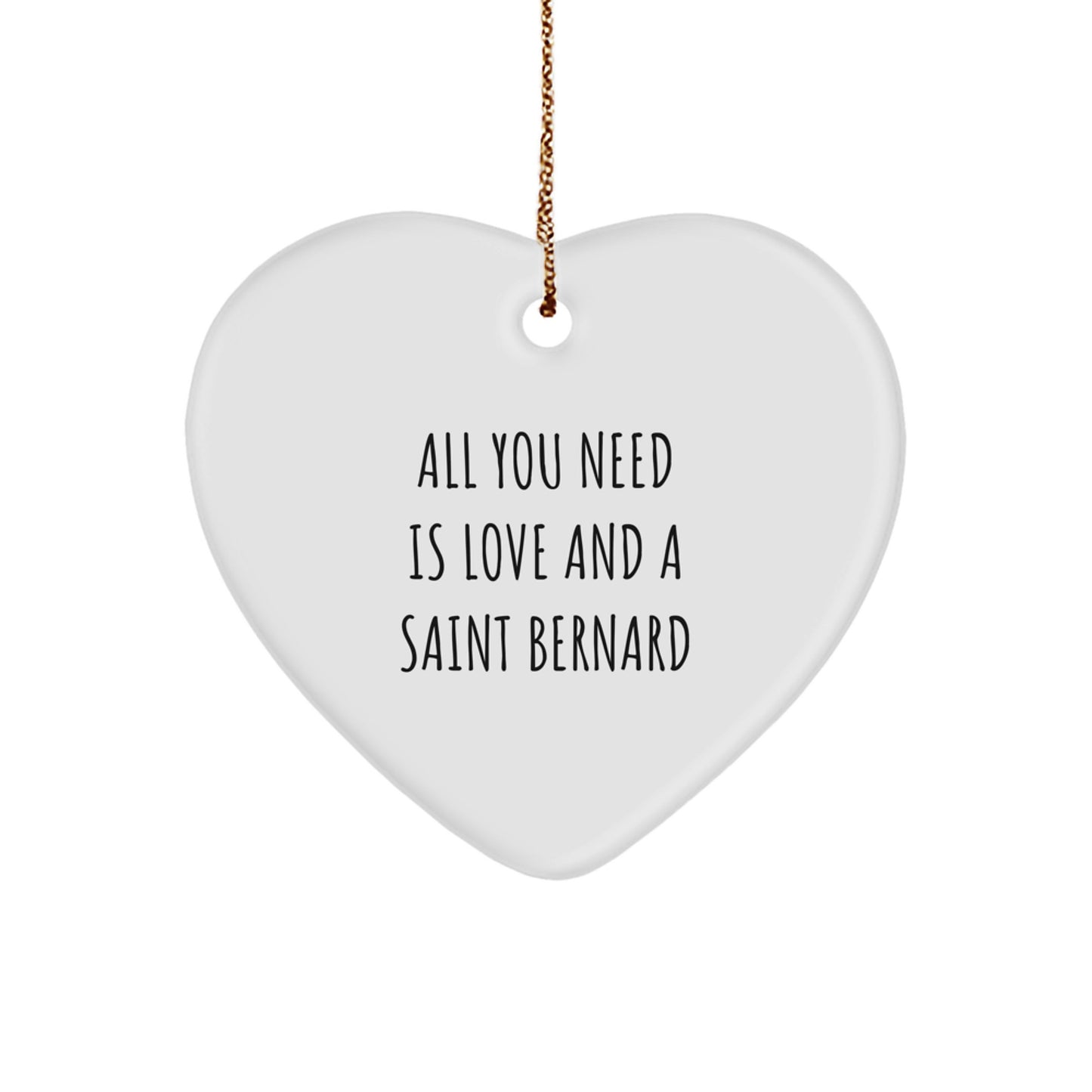 Funny Saint Bernard Dog Gifts, Heart Ornament, 'All You Need Is Love And A Saint Bernard' Christmas Unique Gifts from Friends to Saint Bernard Dog Lovers - Image 1