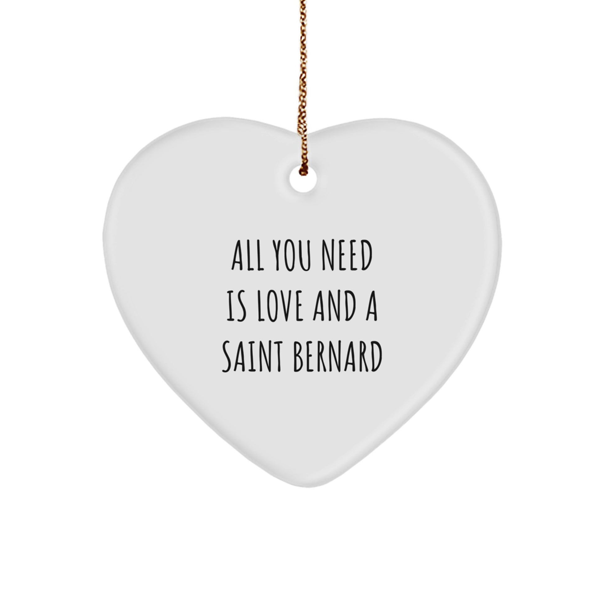 Funny Saint Bernard Dog Gifts, Heart Ornament, 'All You Need Is Love And A Saint Bernard' Christmas Unique Gifts from Friends to Saint Bernard Dog Lovers - Image 1