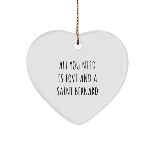 Funny Saint Bernard Dog Gifts, Heart Ornament, 'All You Need Is Love And A Saint Bernard' Christmas Unique Gifts from Friends to Saint Bernard Dog Lovers - Image 1
