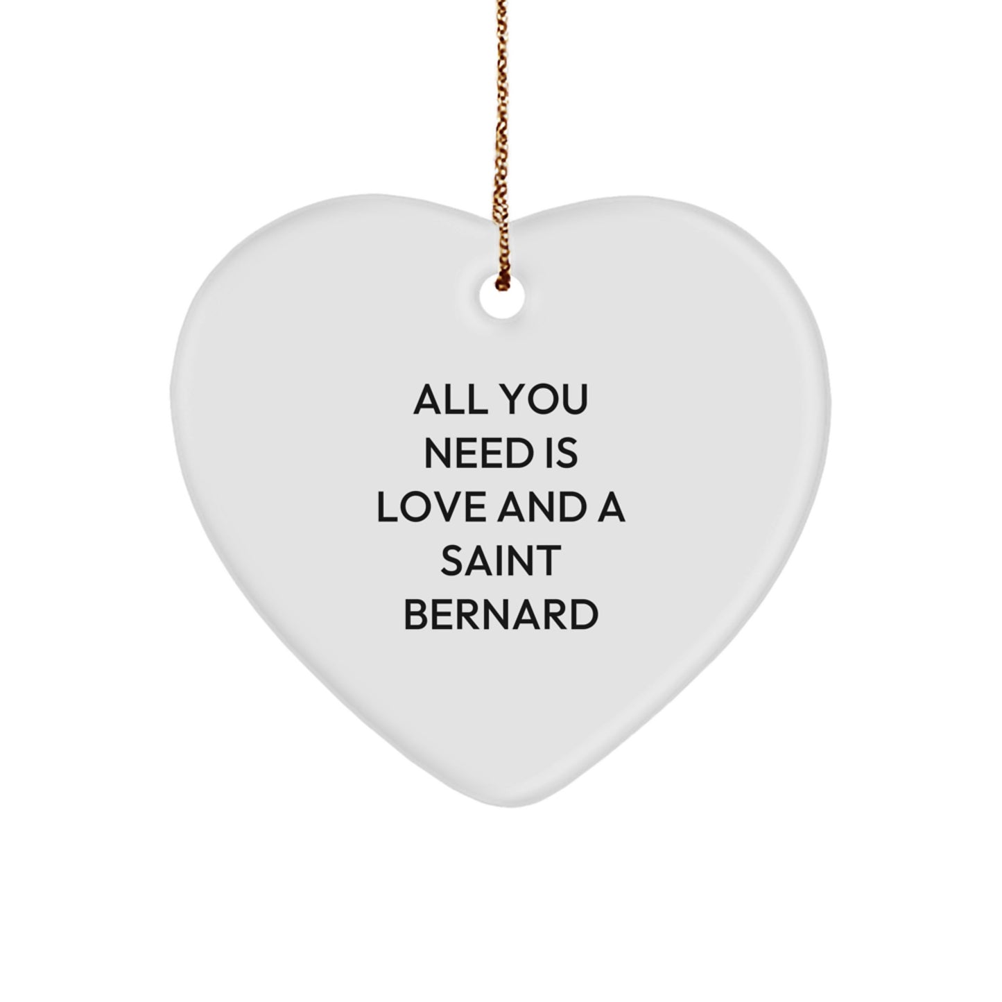 Funny Saint Bernard Dog Gifts from Family - Heart Ornament for Saint Bernard Dog Lovers at Christmas Time - All You Need Is Love And A Saint Bernard - Image 1