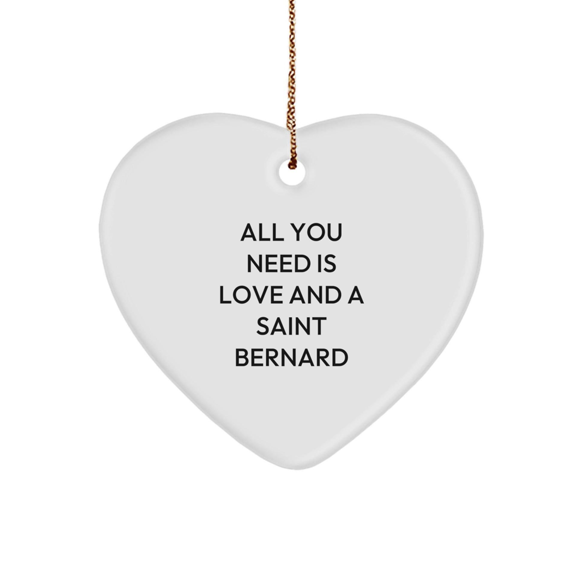 Funny Saint Bernard Dog Gifts from Family - Heart Ornament for Saint Bernard Dog Lovers at Christmas Time - All You Need Is Love And A Saint Bernard - Image 1