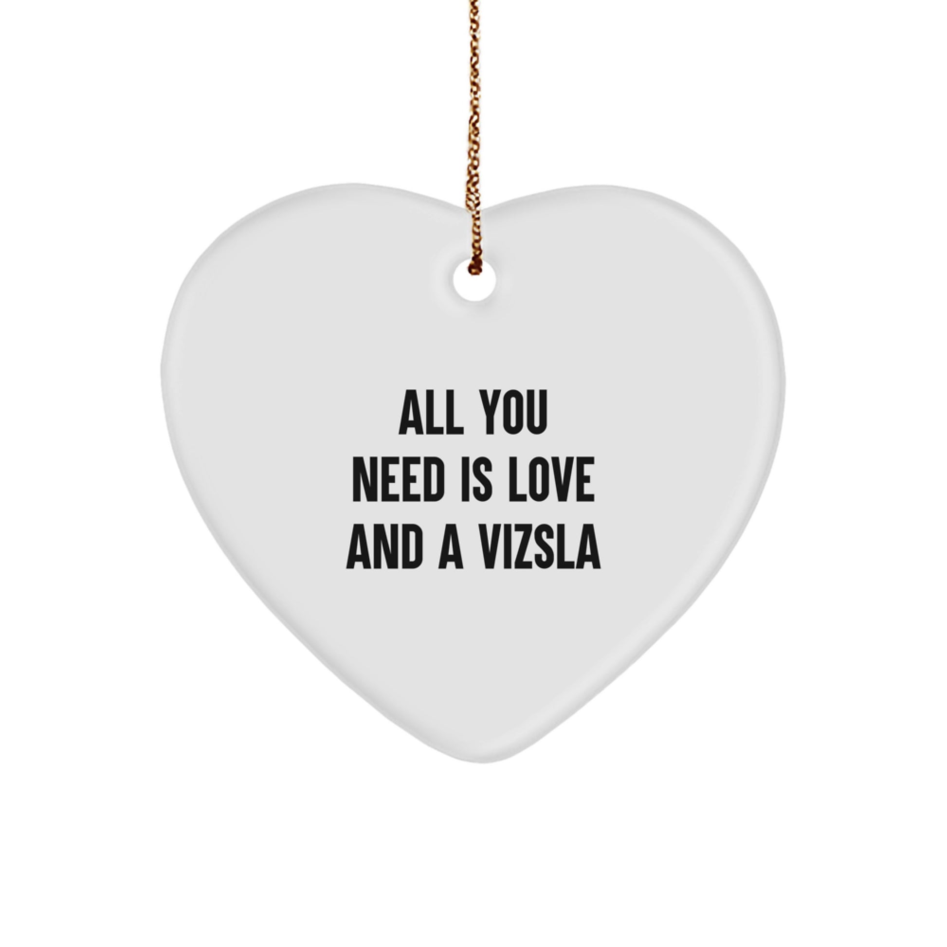 Funny Vizsla Dog Gifts from Men to Family - Christmas Unique Heart Ornament with All You Need Is Love And A Vizsla Quote, Gifts for Vizsla Dog Lovers - Image 1