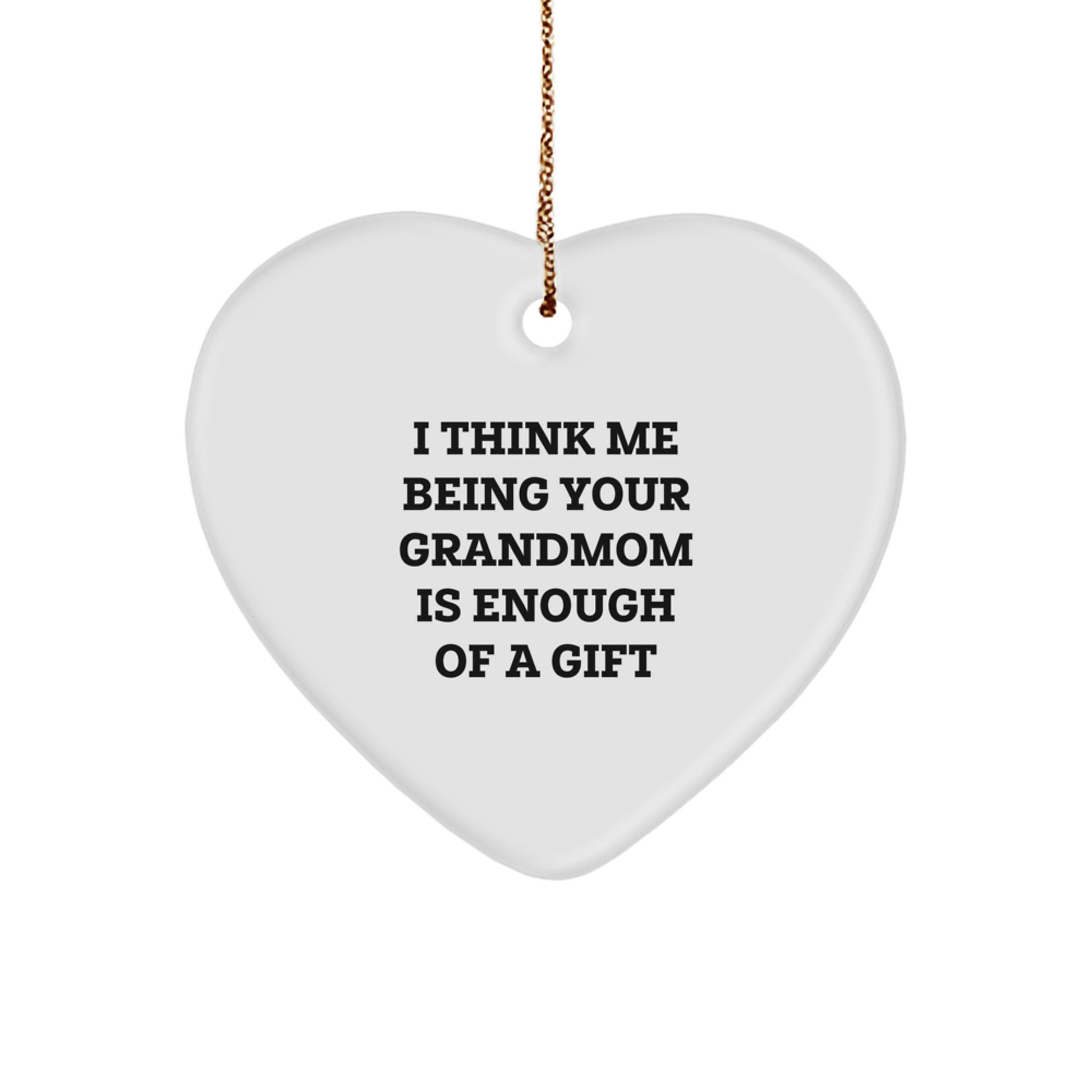 Funny Grandmom Gifts from Family Members - Heart Ornament, I Think Me Being Your Grandmom Is Enough Of A Gift, Christmas Unique Gifts - Image 1