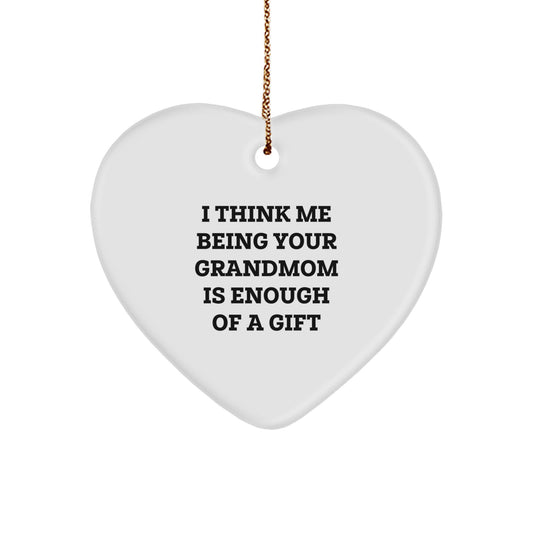 Funny Grandmom Gifts from Family Members - Heart Ornament, I Think Me Being Your Grandmom Is Enough Of A Gift, Christmas Unique Gifts - Image 1