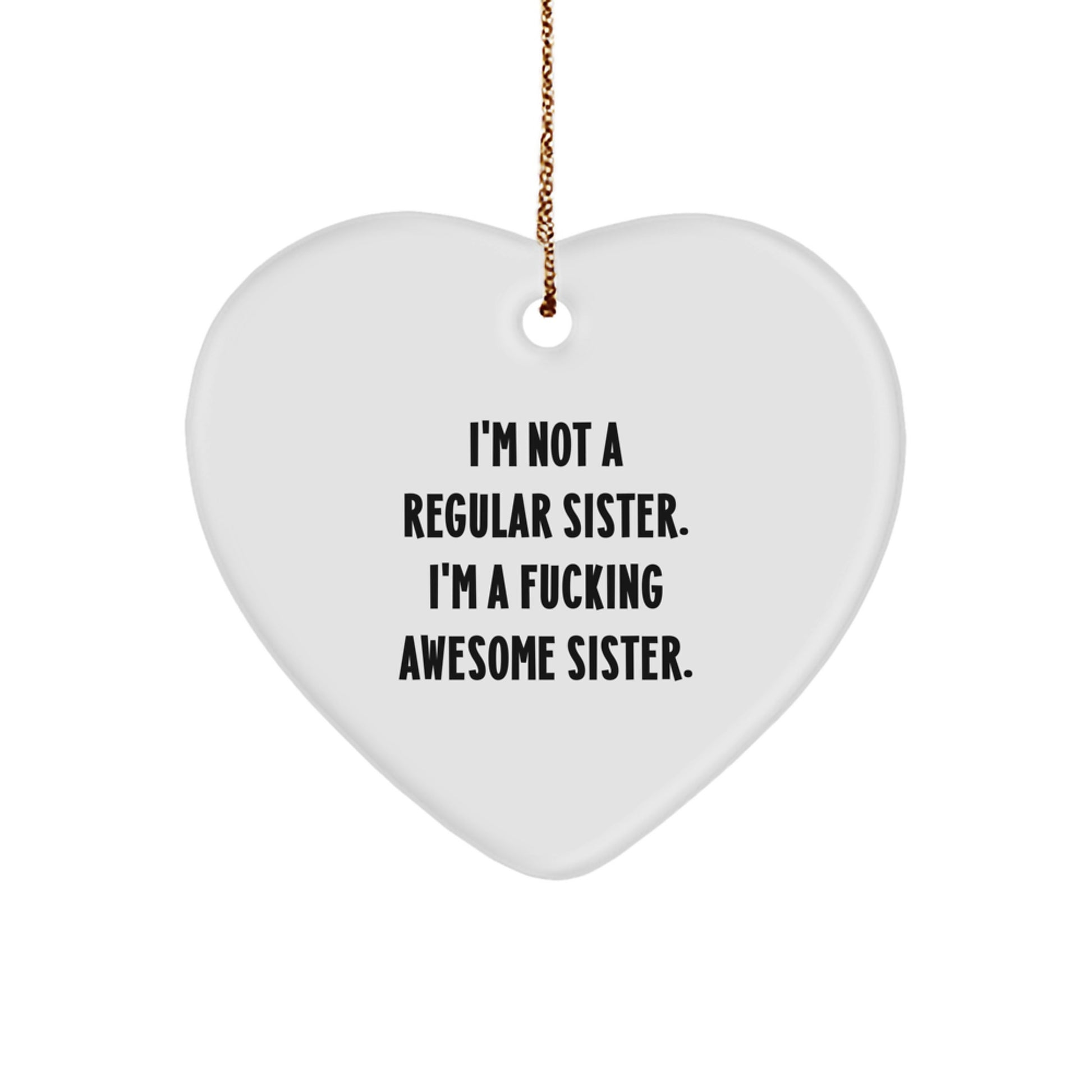 Funny Sister Gifts from Men to Sister, I'm Not A F--king Awesome Sister Heart Ornament for Christmas, Sister Heart Decoration - Image 1