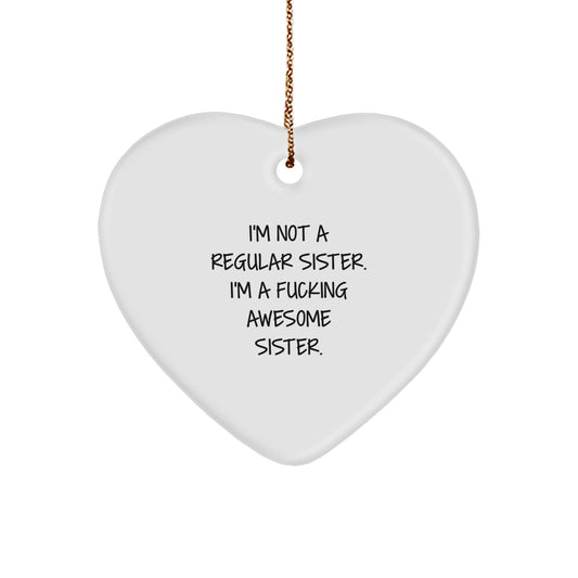 Funny Sister Gifts, Heart Ornament with I'm Not A Regular Sister. I'm A F--king Awesome Sister., Gifts from Men to Sister, Unique Christmas Unique Gifts for Her - Image 1