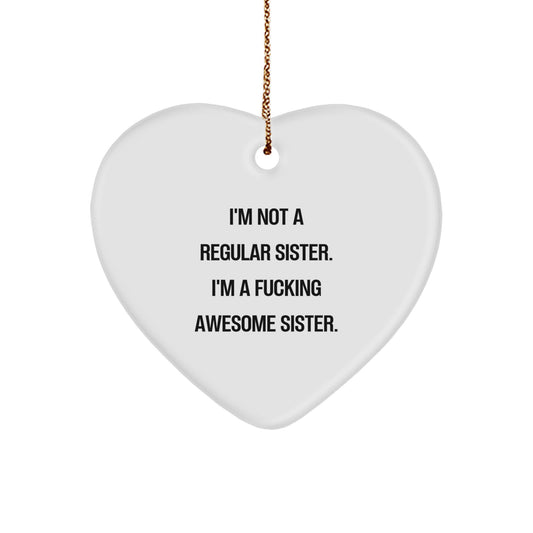 Funny Sister Gifts from Men for Christmas Unique Heart Ornament - I'm Not A Regular Sister. - Image 1