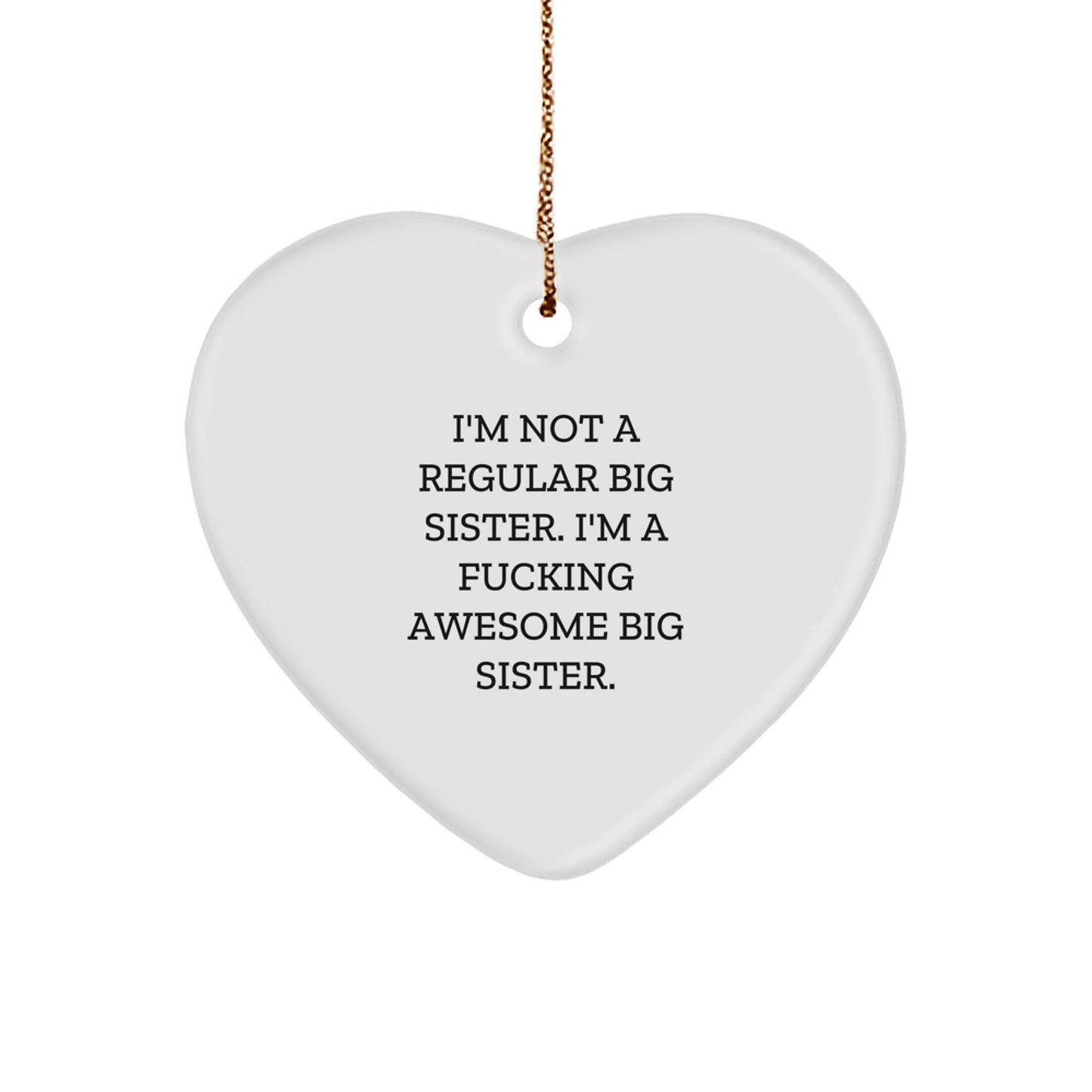 Funny Big Sister Heart Ornament, Gifts from Sisters, Big Sister Love, Unique Christmas Unique Gifts for Big Sisters, 'I'm Not A Regular Big Sister' - Image 1