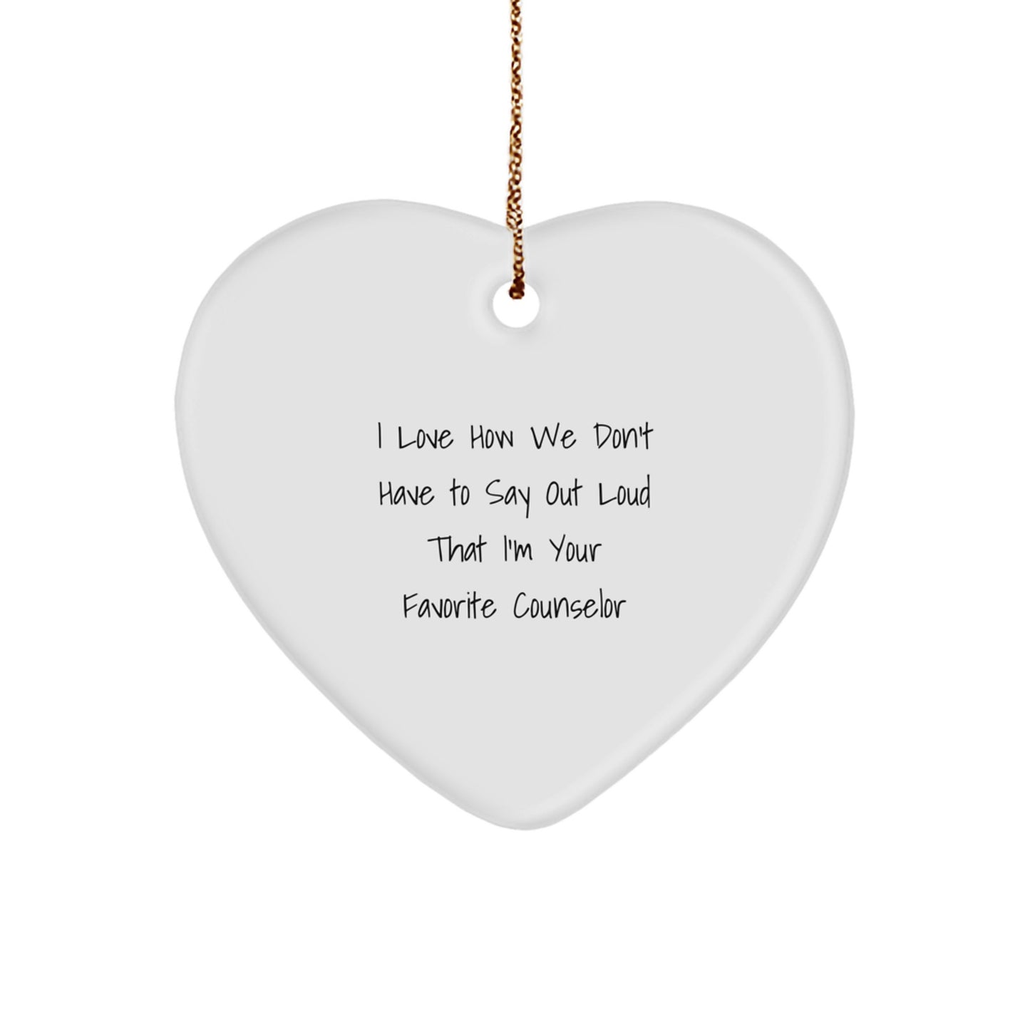 Funny Counselor Gifts from Friends and Family - Heart Ornament for Counselor - I Love How We Don't Have To Say Out Loud That I'm Your Favorite Counselor Christmas Unique Gifts - Image 1