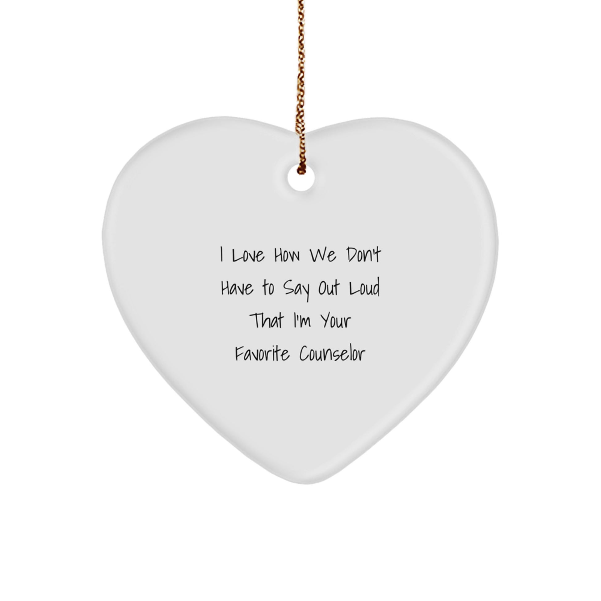 Funny Counselor Gifts from Friends and Family - Heart Ornament for Counselor - I Love How We Don't Have To Say Out Loud That I'm Your Favorite Counselor Christmas Unique Gifts - Image 1