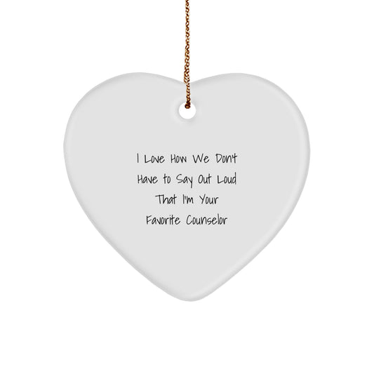 Funny Counselor Gifts from Friends and Family - Heart Ornament for Counselor - I Love How We Don't Have To Say Out Loud That I'm Your Favorite Counselor Christmas Unique Gifts - Image 1