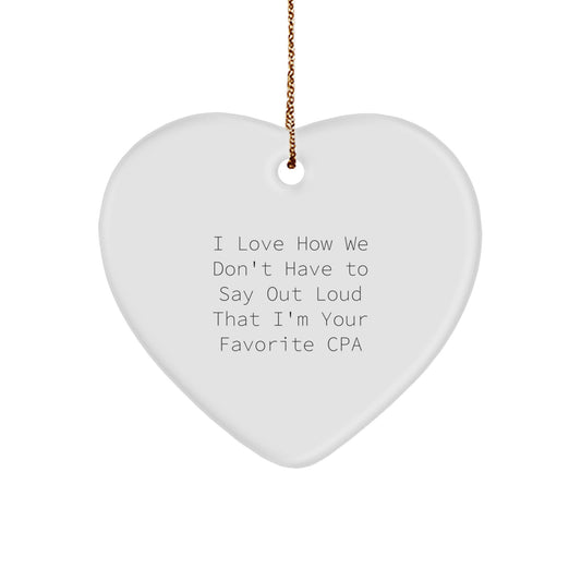 Funny 'I Love How We Don't Have To Say Out Loud That I'm Your Favorite CPA' Heart Ornament Gifts from Women to Men, Family, Friends and Coworkers for Christmas - Image 1