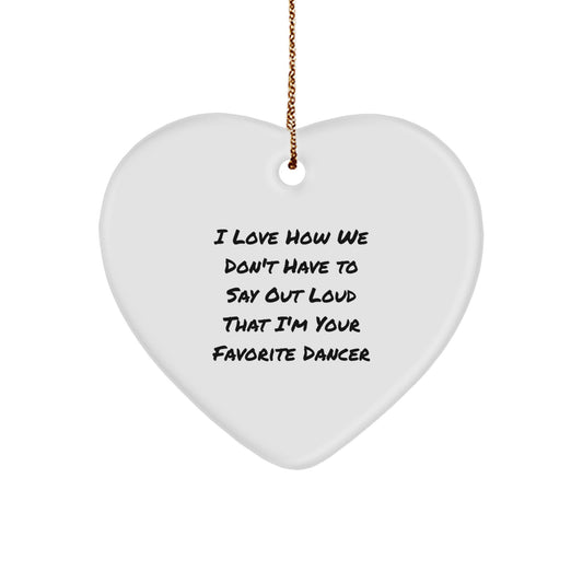 Funny Dancer Heart Ornament Gifts for Dancers from Friends - I Love How We Don't Have To Say Out Loud That I'm Your Favorite - Image 1